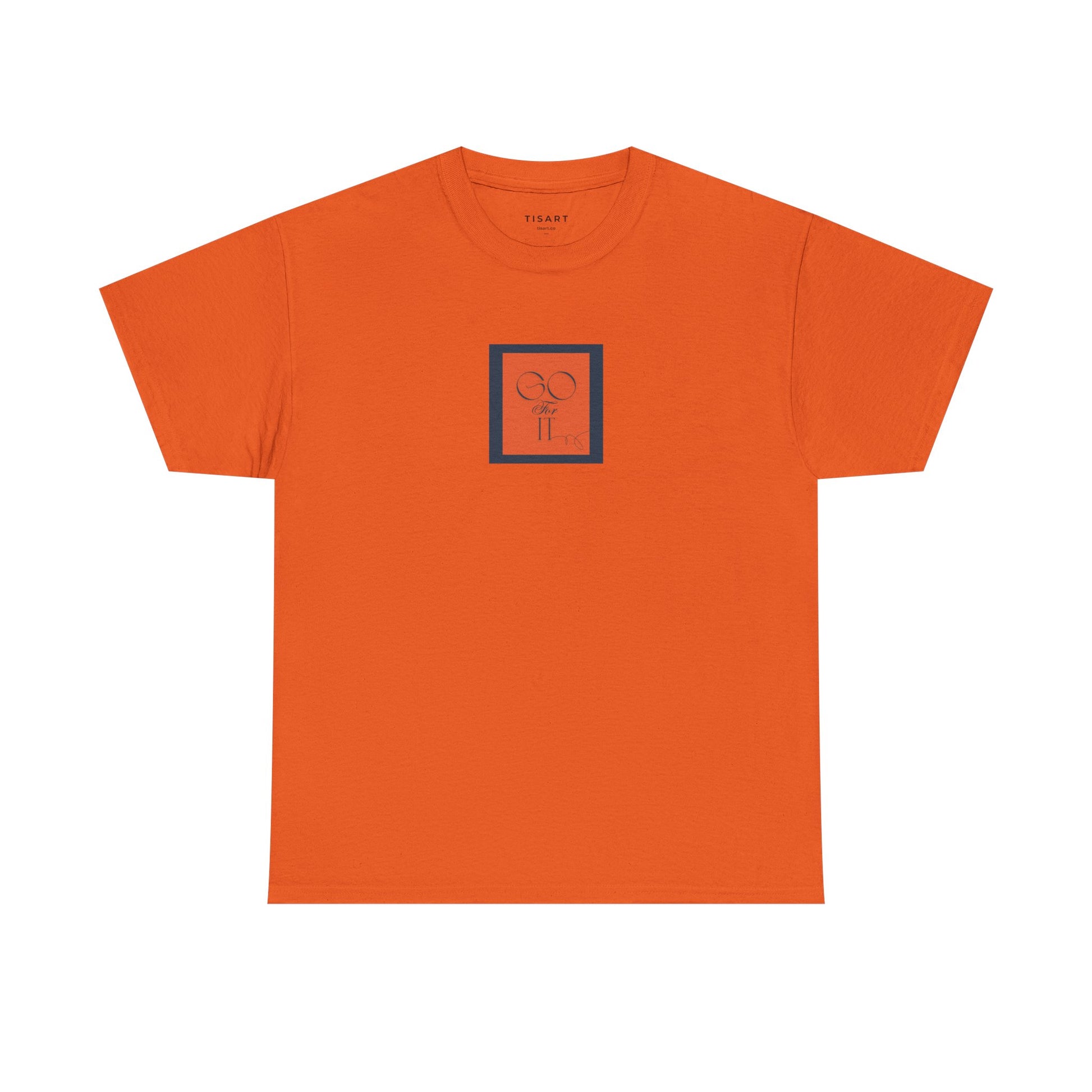 Go for it T-Shirt - Men-Women T-Shirt - 100% Cotton