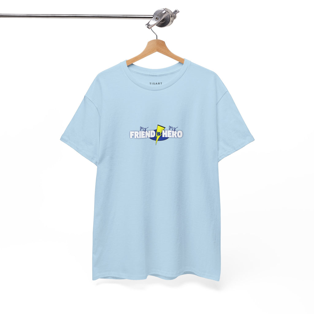 My Friend is My Hero T-Shirt - Men-Women T-Shirt - 100% Cotton