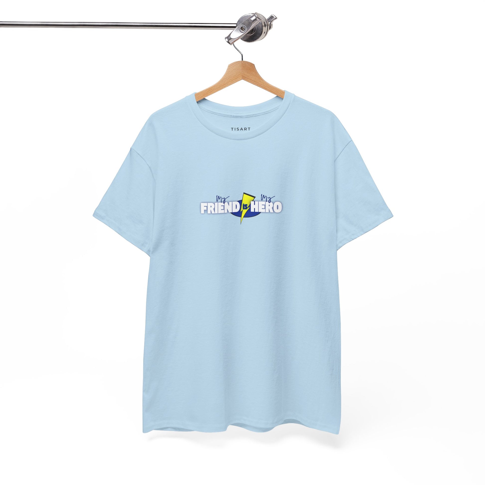 My Friend is My Hero T-Shirt - Men-Women T-Shirt - 100% Cotton