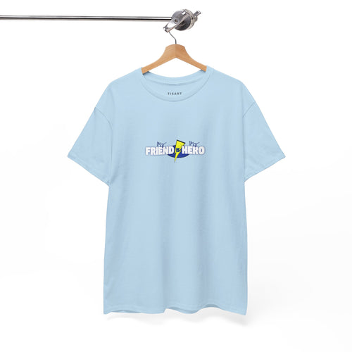 My Friend is My Hero T-Shirt - Men-Women T-Shirt - 100% Cotton