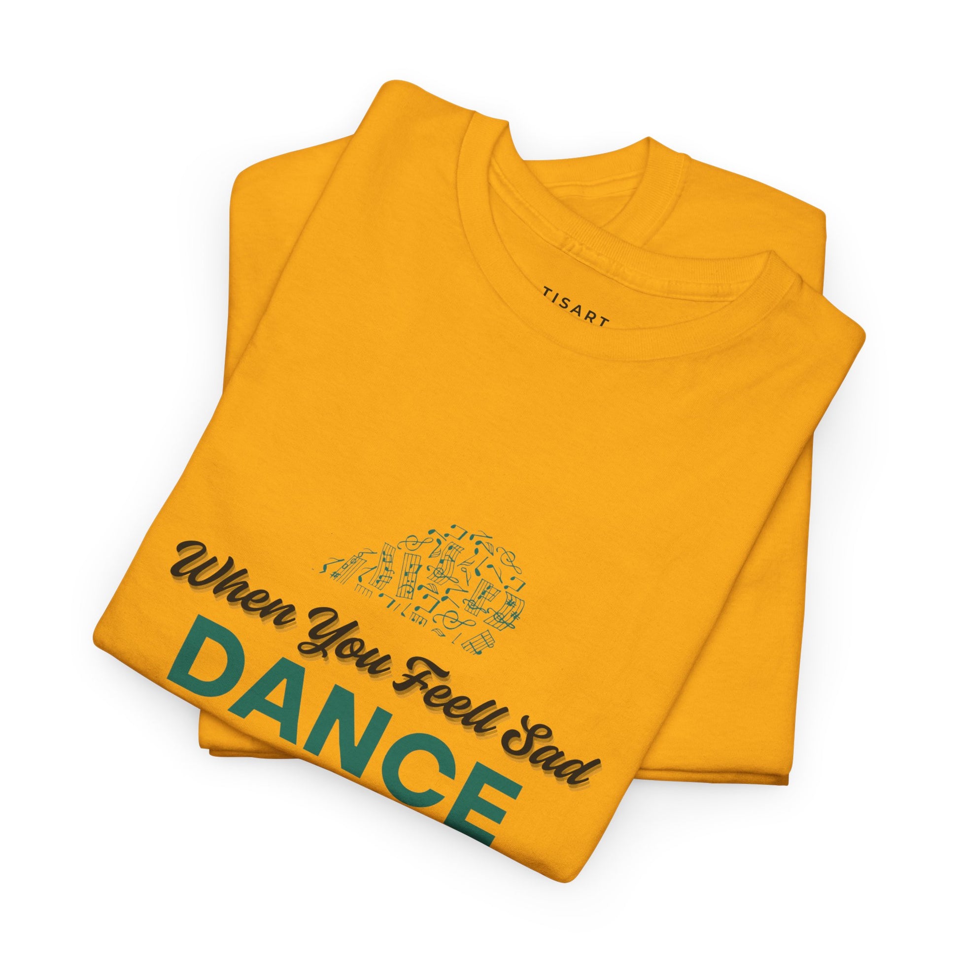 When You Feel Sad Dance T-Shirt - Men-Women T-Shirt - 100% Cotton
