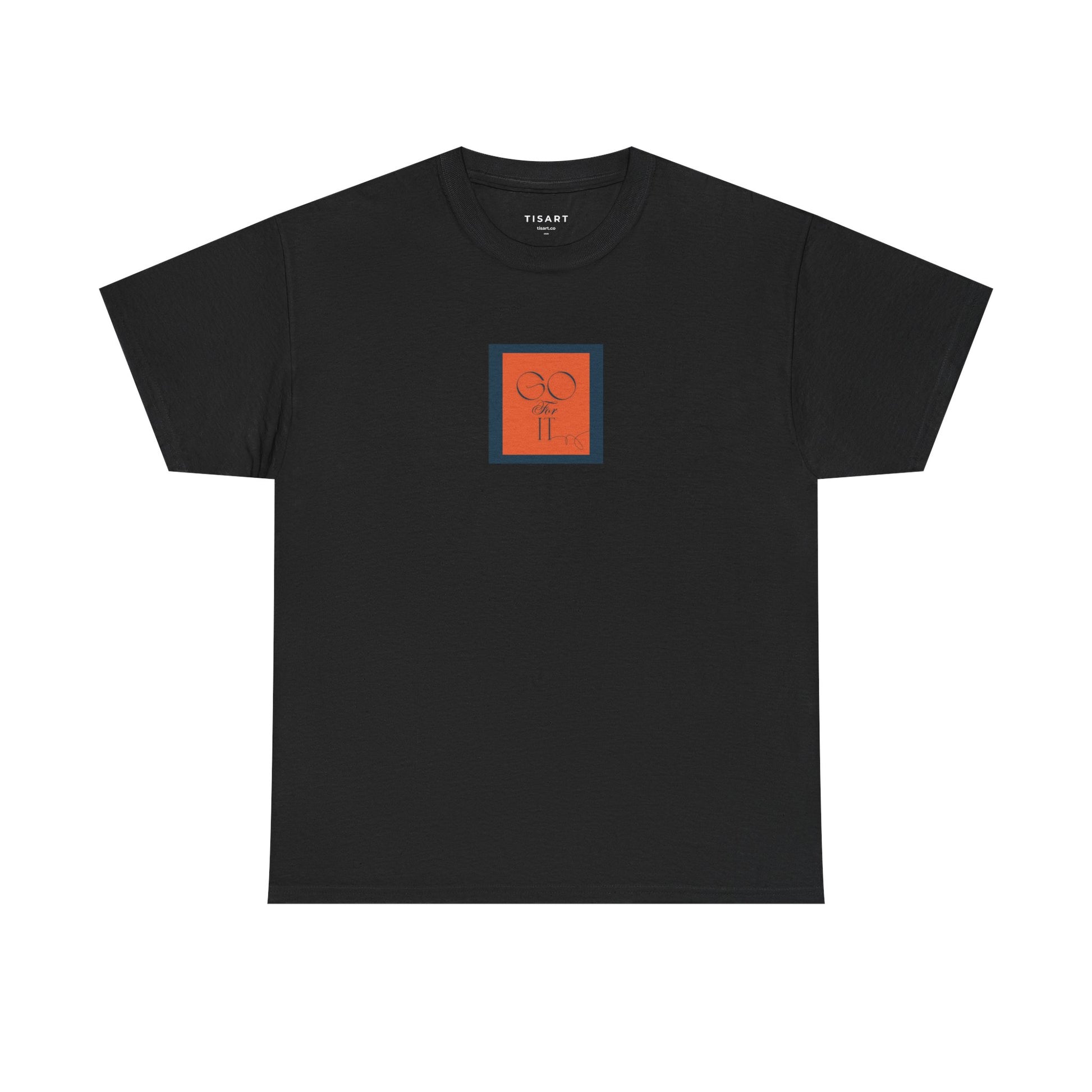 Go for it T-Shirt - Men-Women T-Shirt - 100% Cotton