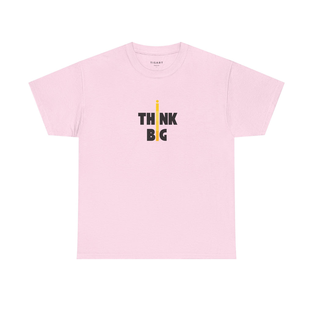 Think Big T-Shirt - Men-Women T-Shirt - 100% Cotton