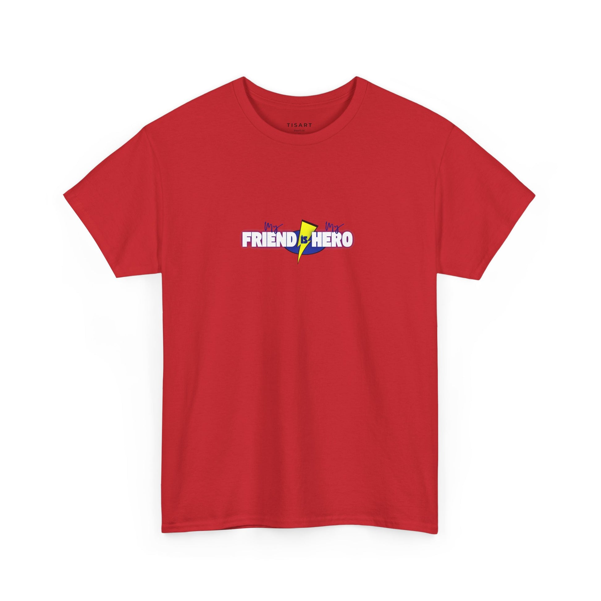 My Friend is My Hero T-Shirt - Men-Women T-Shirt - 100% Cotton