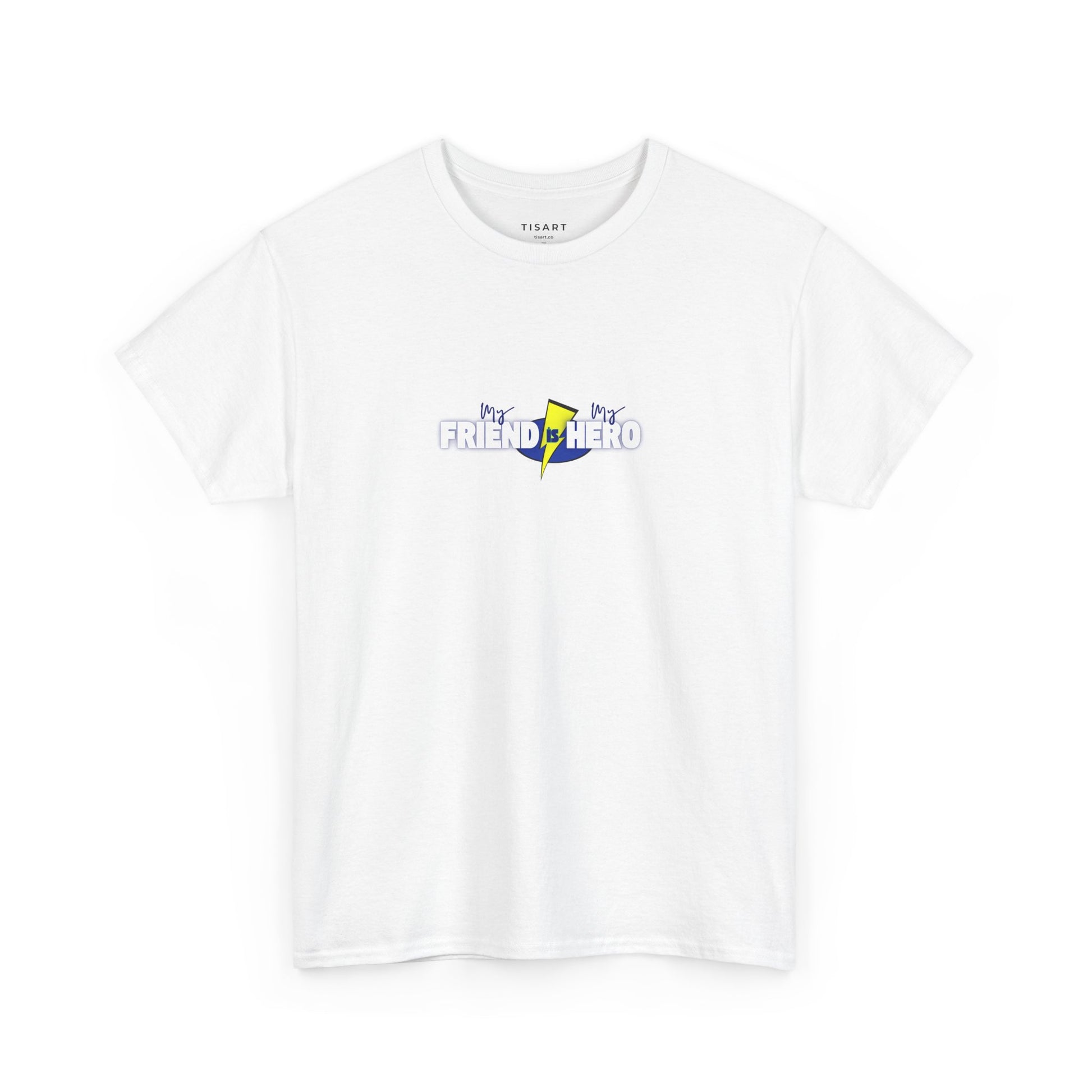 My Friend is My Hero T-Shirt - Men-Women T-Shirt - 100% Cotton