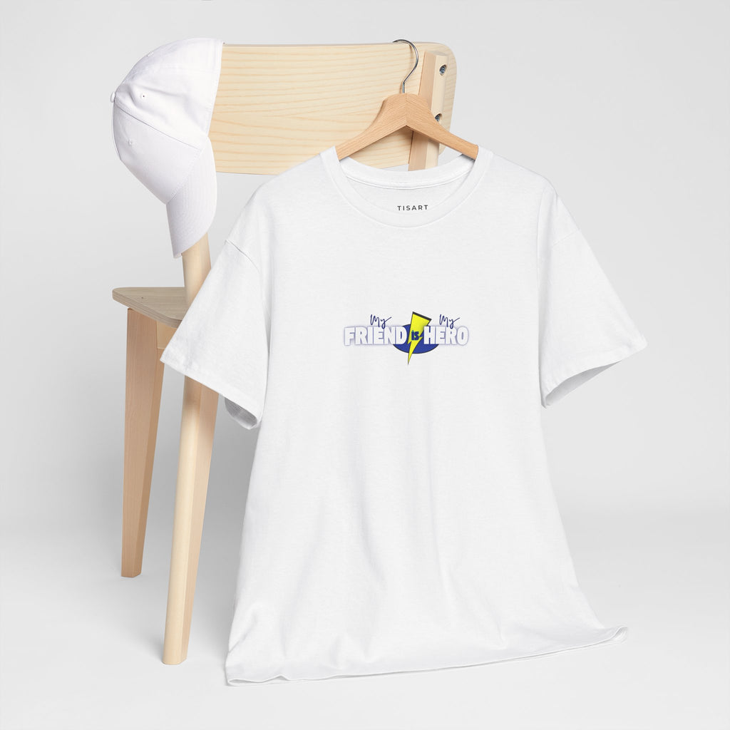 My Friend is My Hero T-Shirt - Men-Women T-Shirt - 100% Cotton