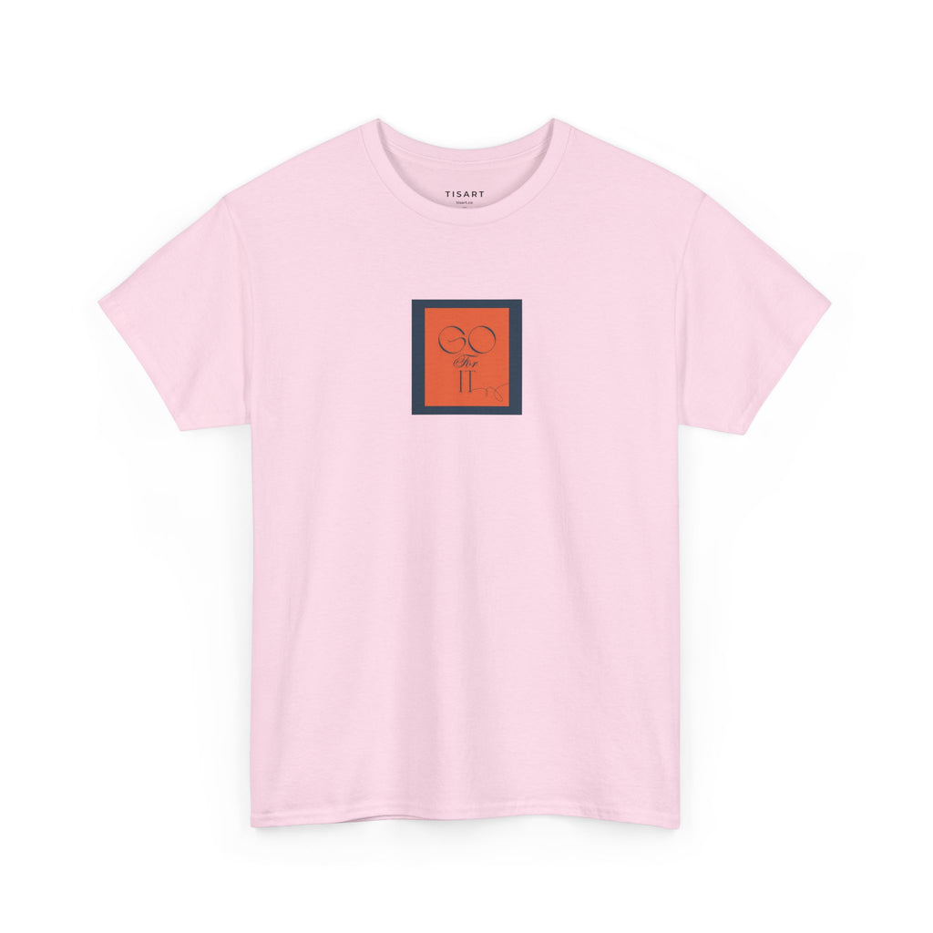 Go for it T-Shirt - Men-Women T-Shirt - 100% Cotton