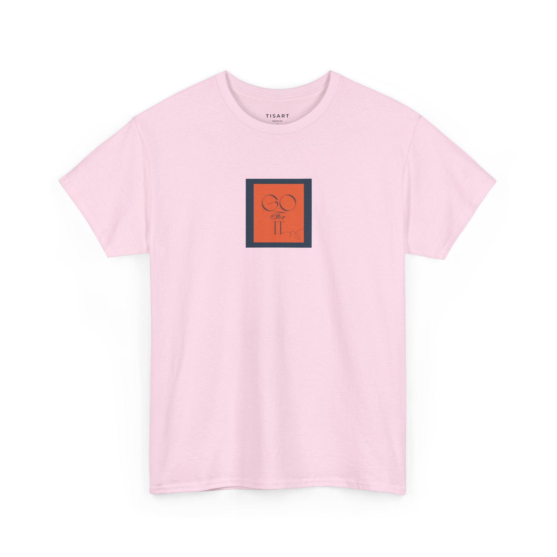Go for it T-Shirt - Men-Women T-Shirt - 100% Cotton