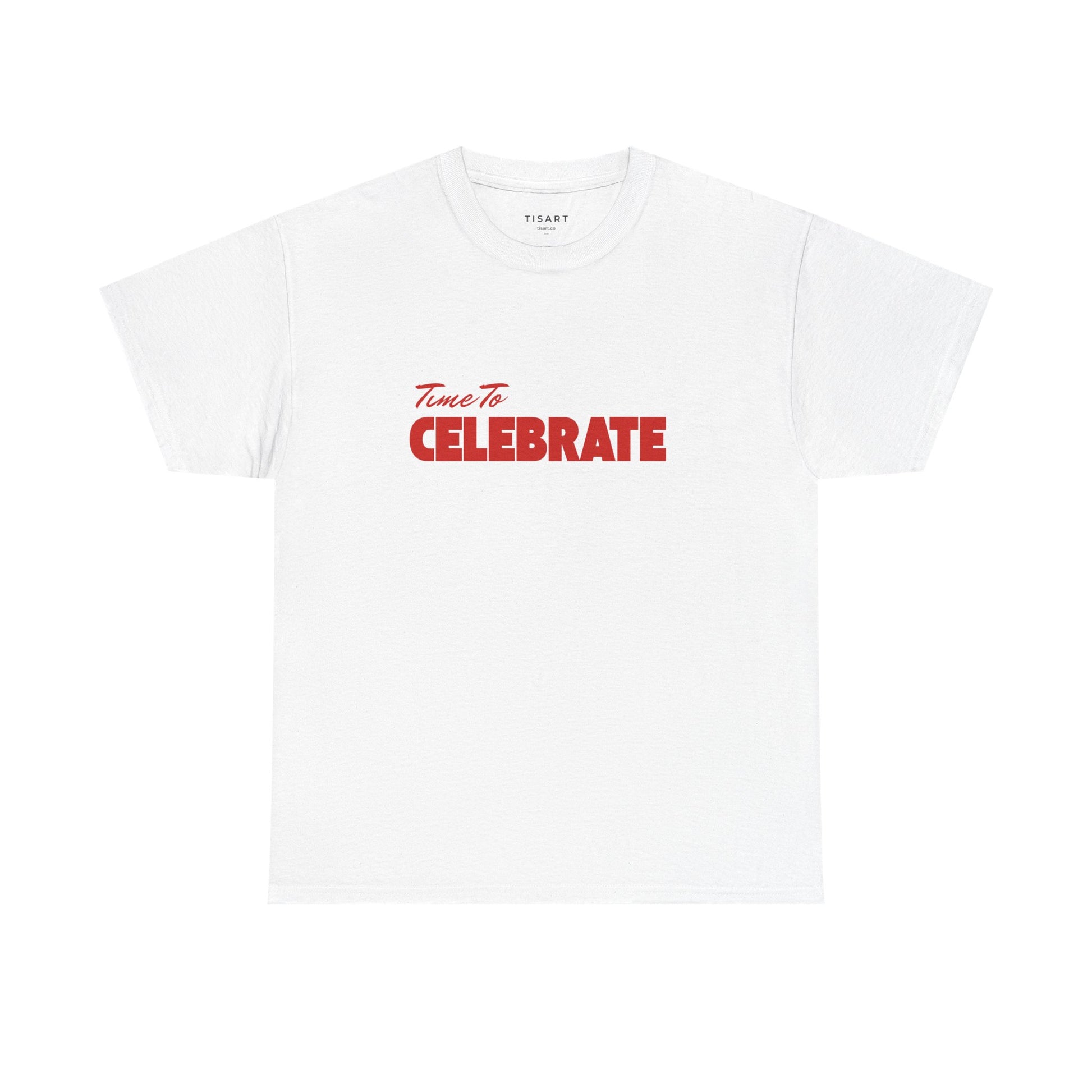 Time To Celebrate T-Shirt - Men-Women T-Shirt - 100% Cotton