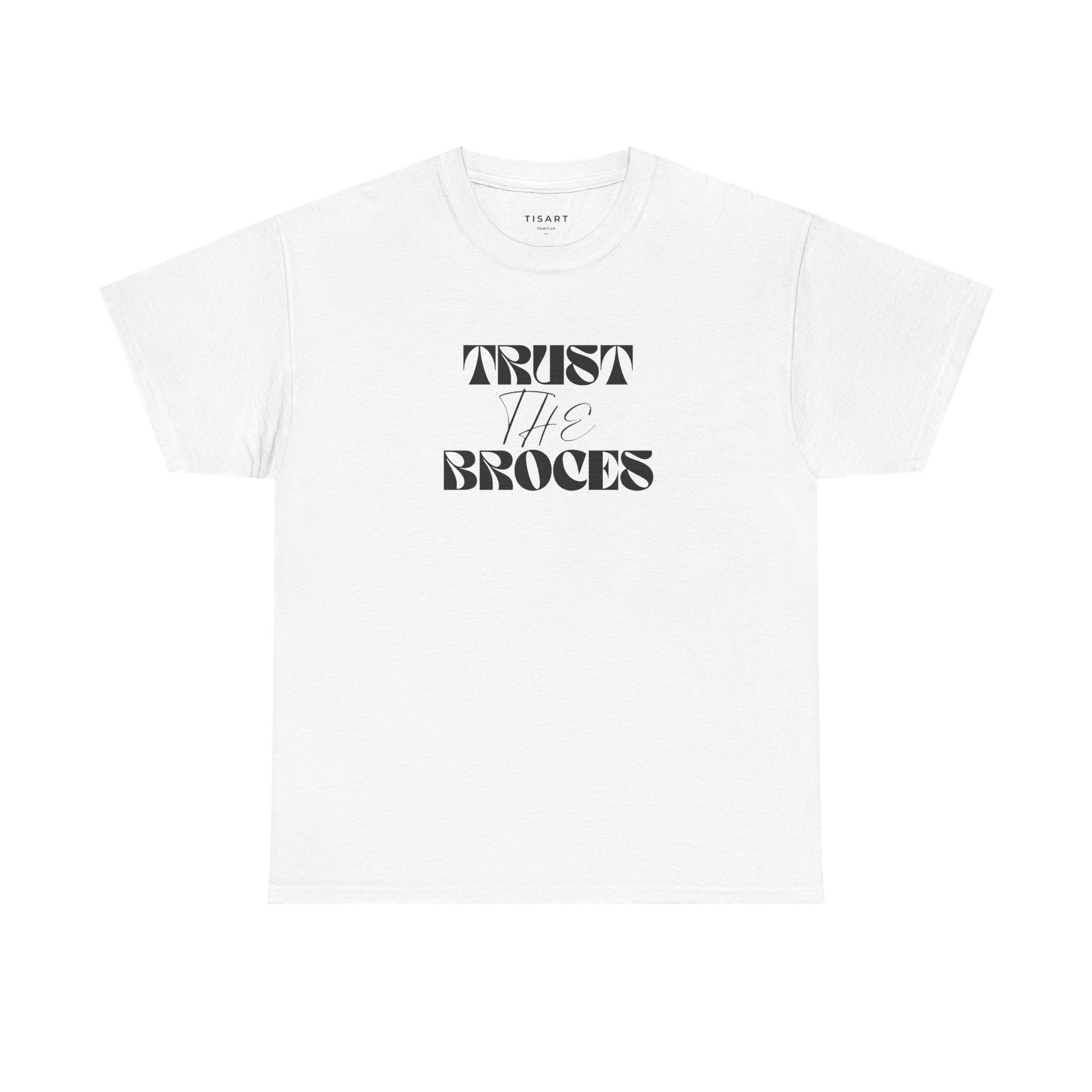 Trust The Broces T-Shirt - Men-Women T-Shirt - 100% Cotton
