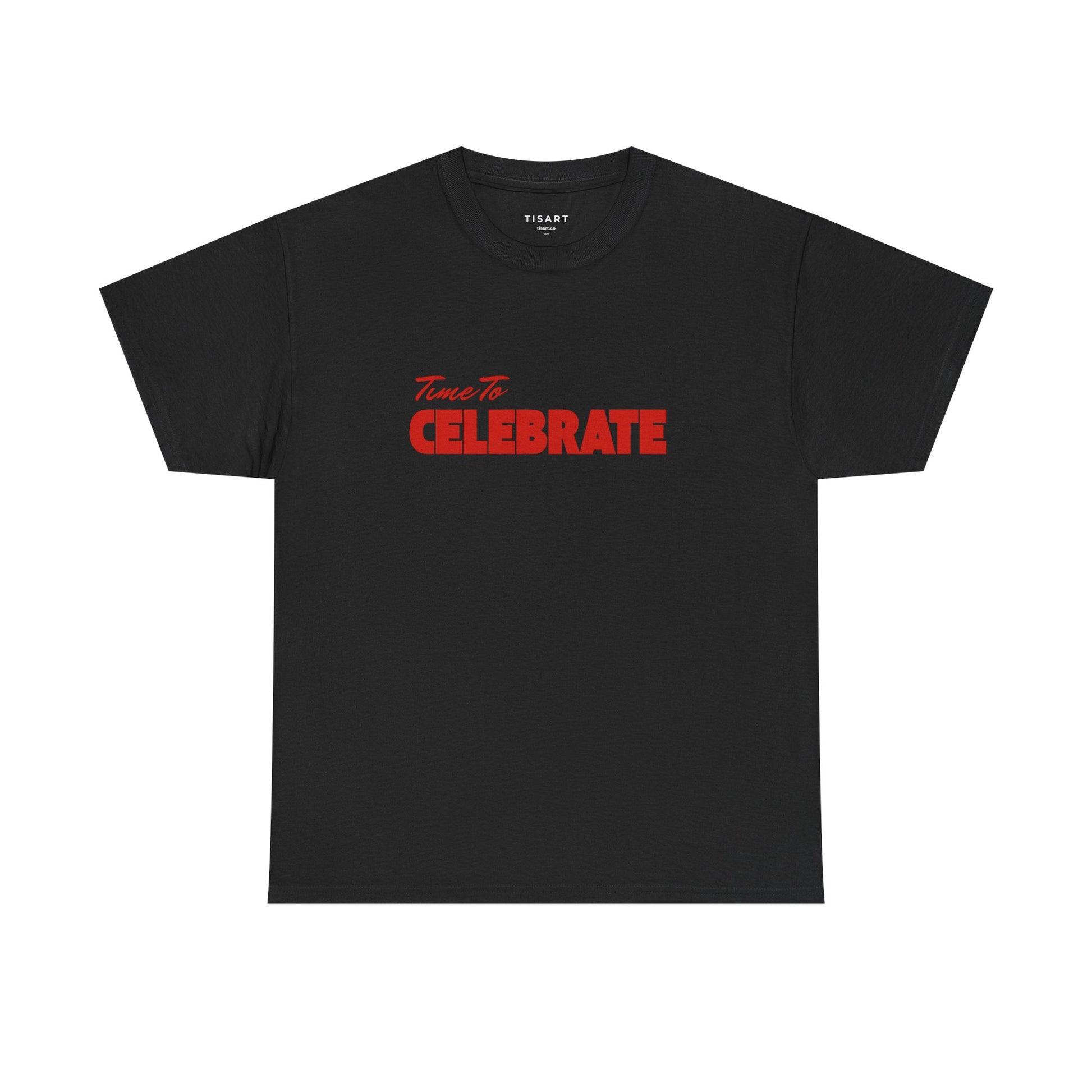 Time To Celebrate T-Shirt - Men-Women T-Shirt - 100% Cotton