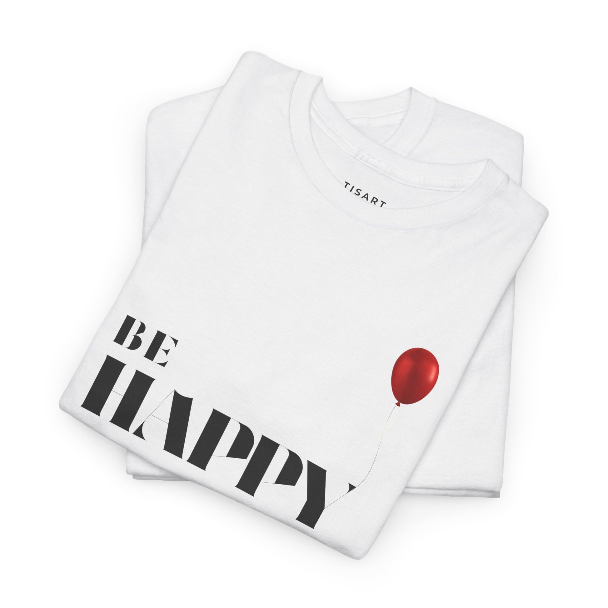 Be Happy T-Shirt - Men-Women T-Shirt - 100% Cotton
