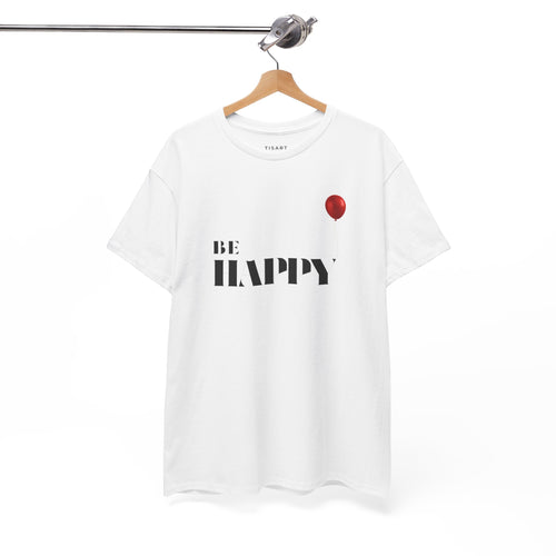 Be Happy T-Shirt - Men-Women T-Shirt - 100% Cotton