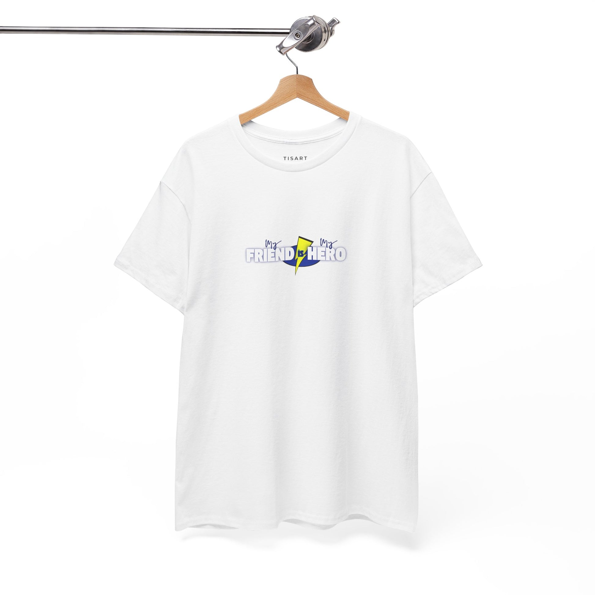 My Friend is My Hero T-Shirt - Men-Women T-Shirt - 100% Cotton