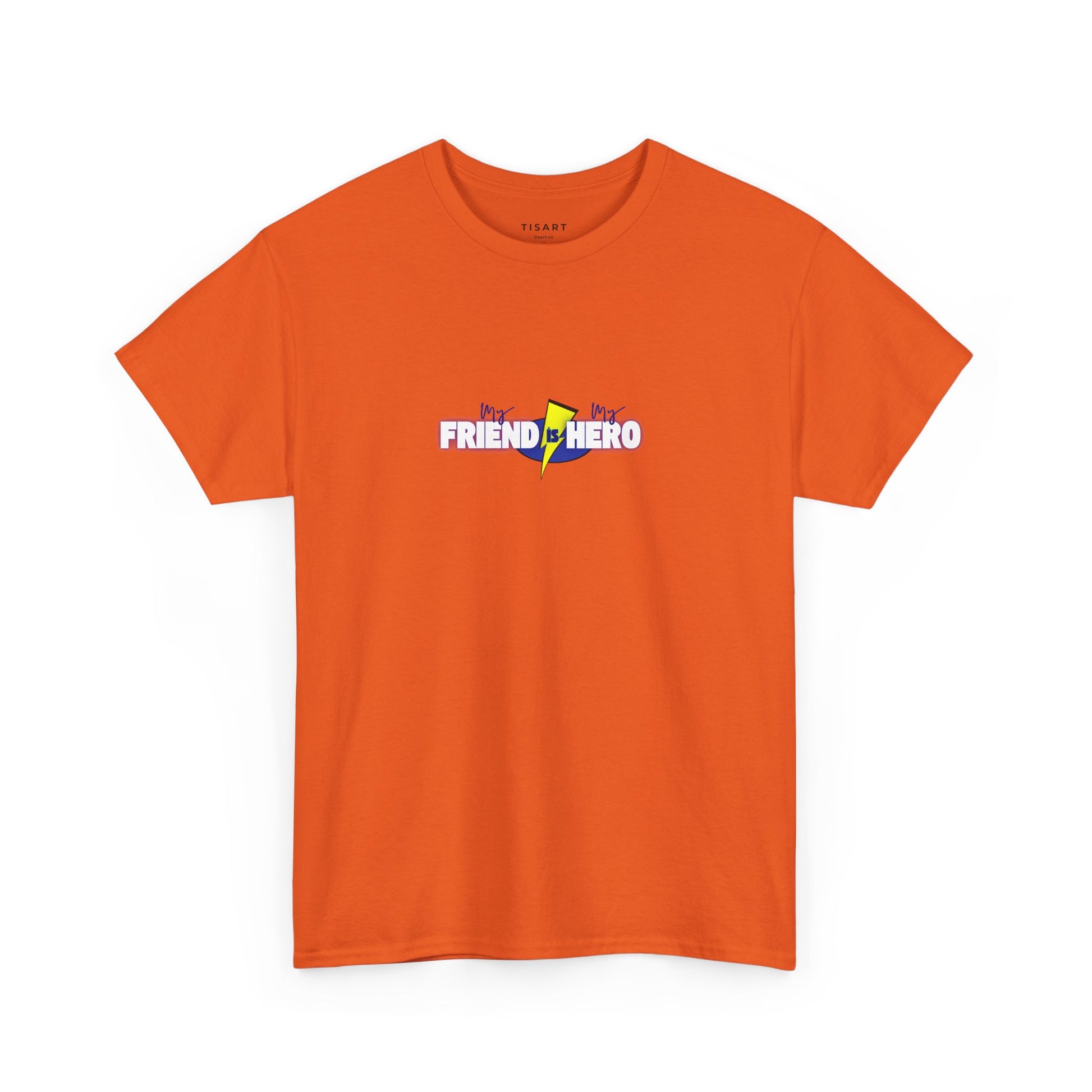 My Friend is My Hero T-Shirt - Men-Women T-Shirt - 100% Cotton