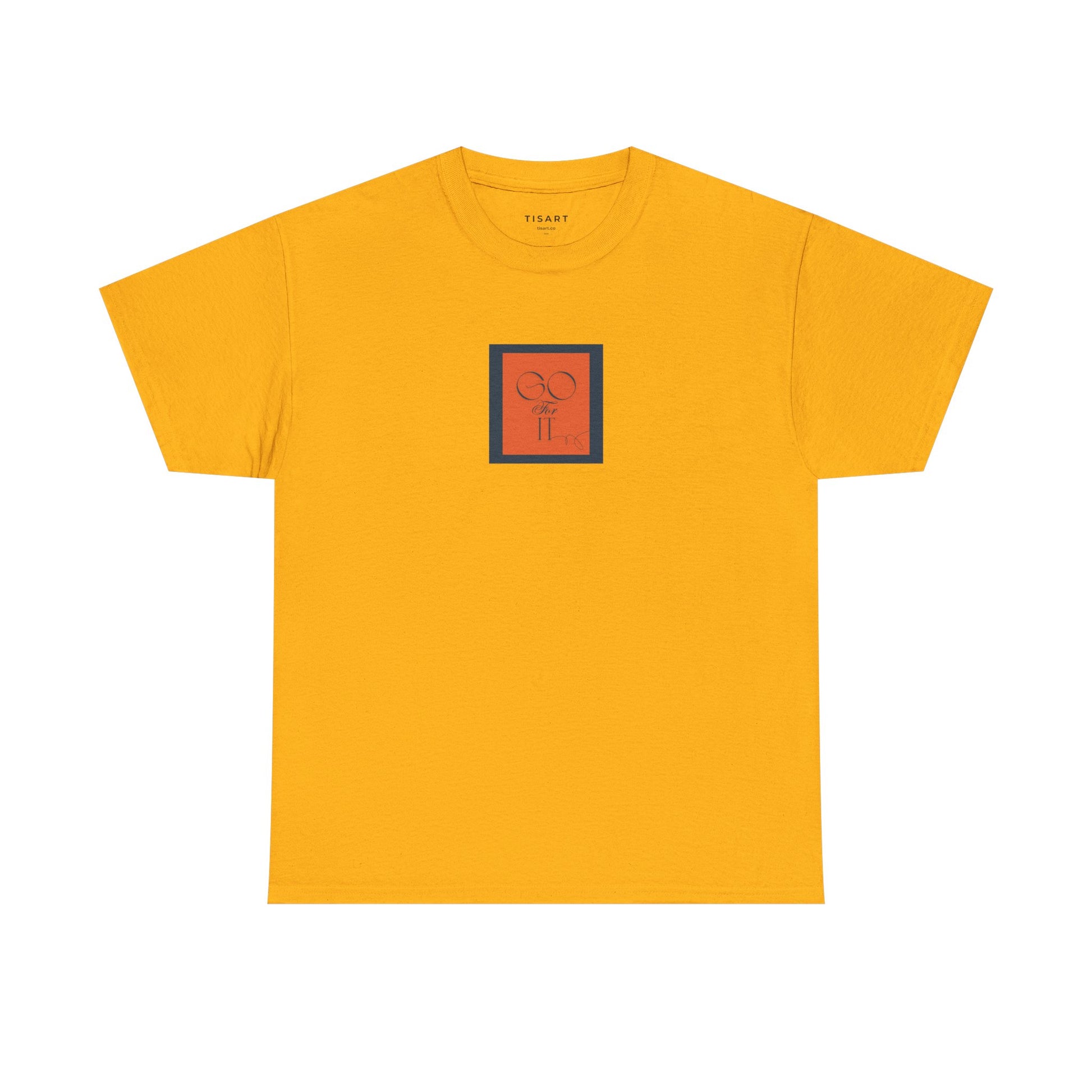 Go for it T-Shirt - Men-Women T-Shirt - 100% Cotton
