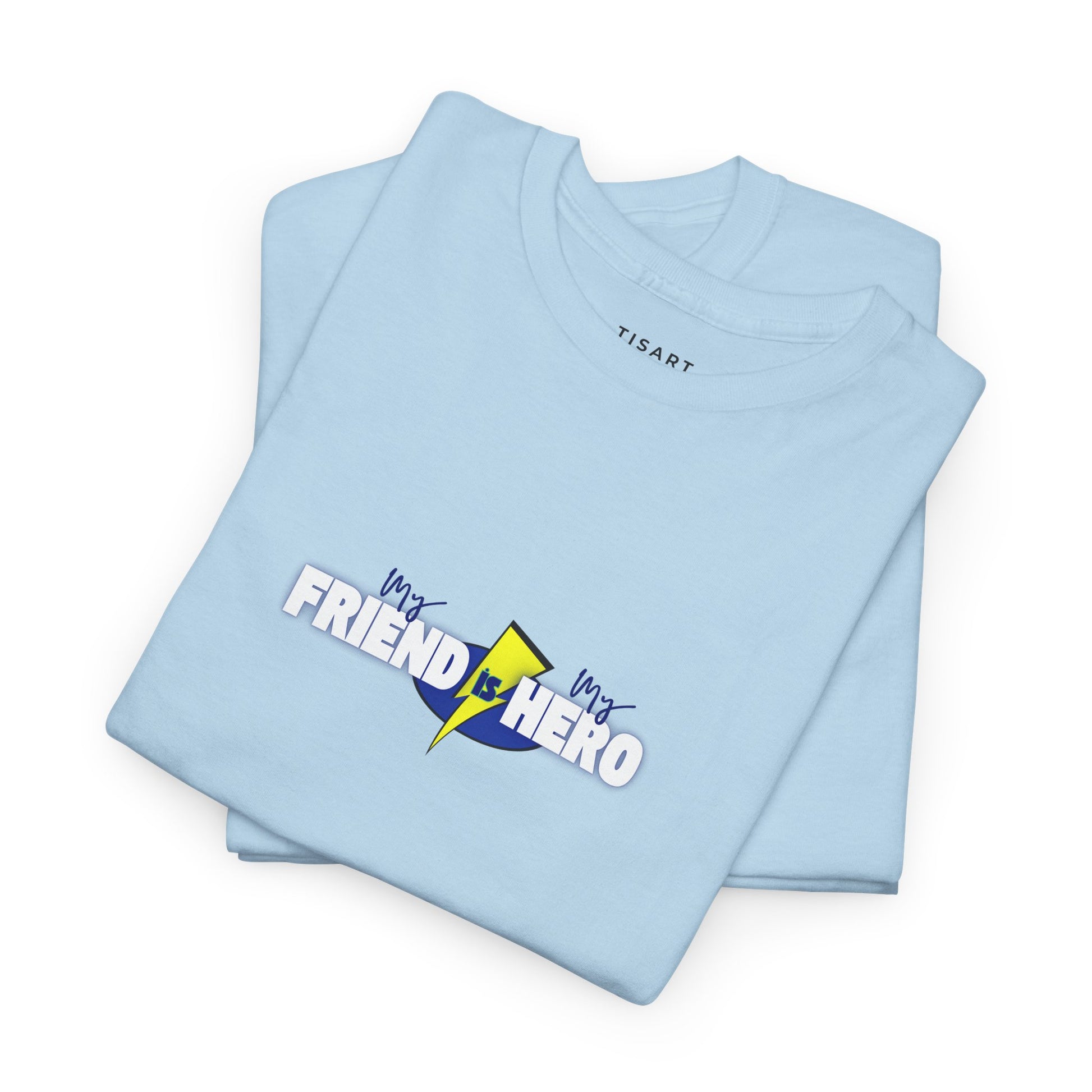 My Friend is My Hero T-Shirt - Men-Women T-Shirt - 100% Cotton