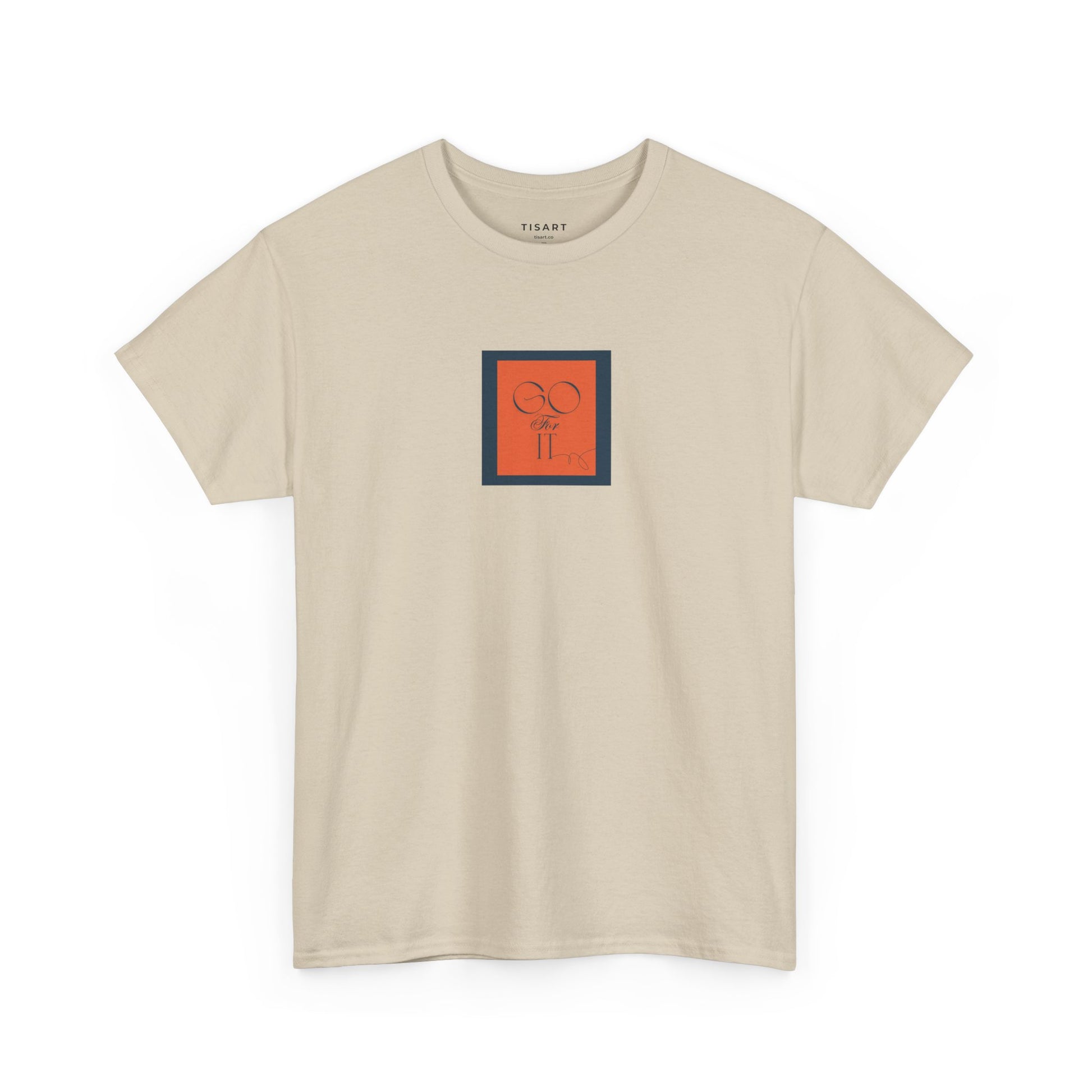 Go for it T-Shirt - Men-Women T-Shirt - 100% Cotton