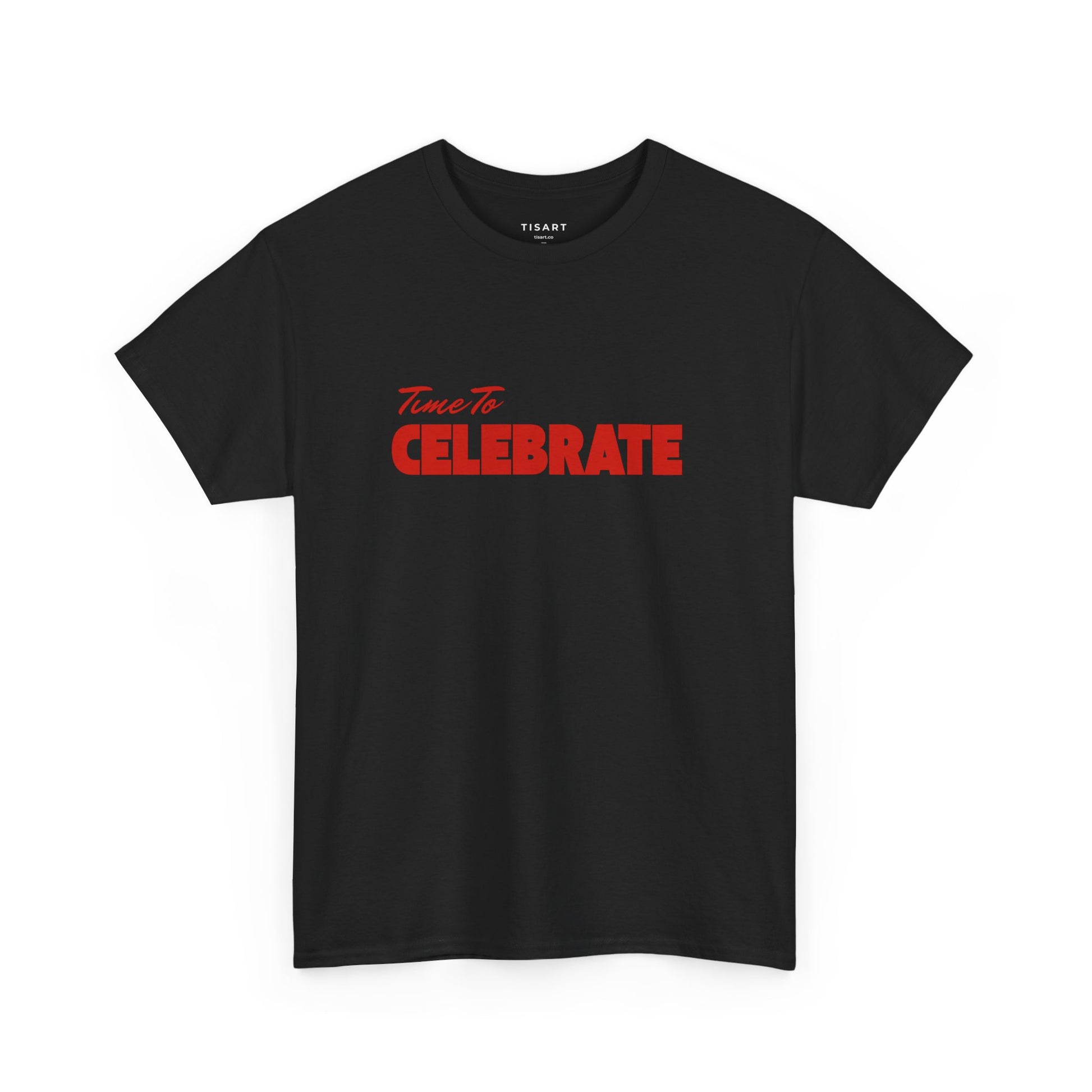 Time To Celebrate T-Shirt - Unisex T-Shirt - 100% Cotton