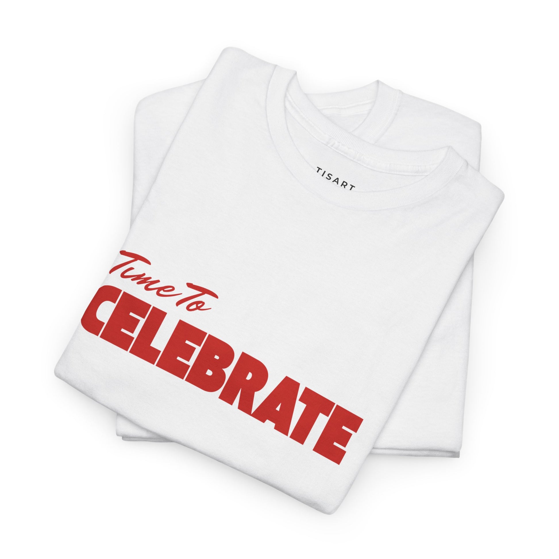Time To Celebrate T-Shirt - Men-Women T-Shirt - 100% Cotton