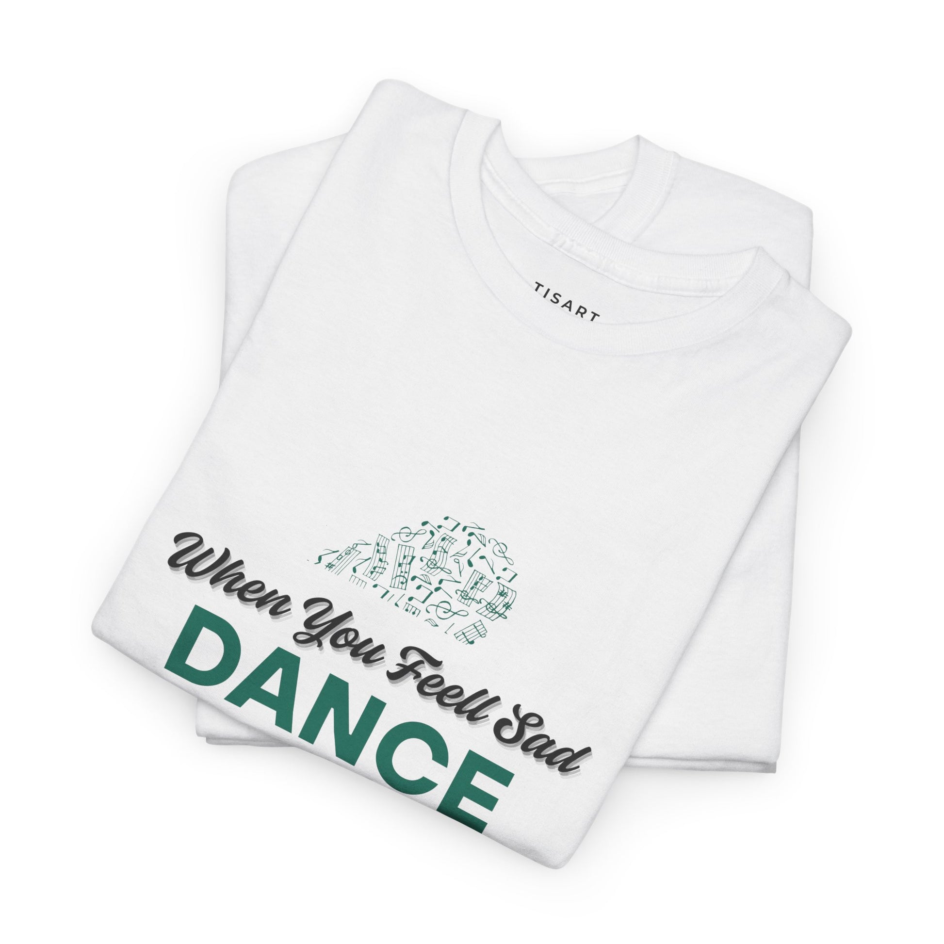When You Feel Sad Dance T-Shirt - Men-Women T-Shirt - 100% Cotton