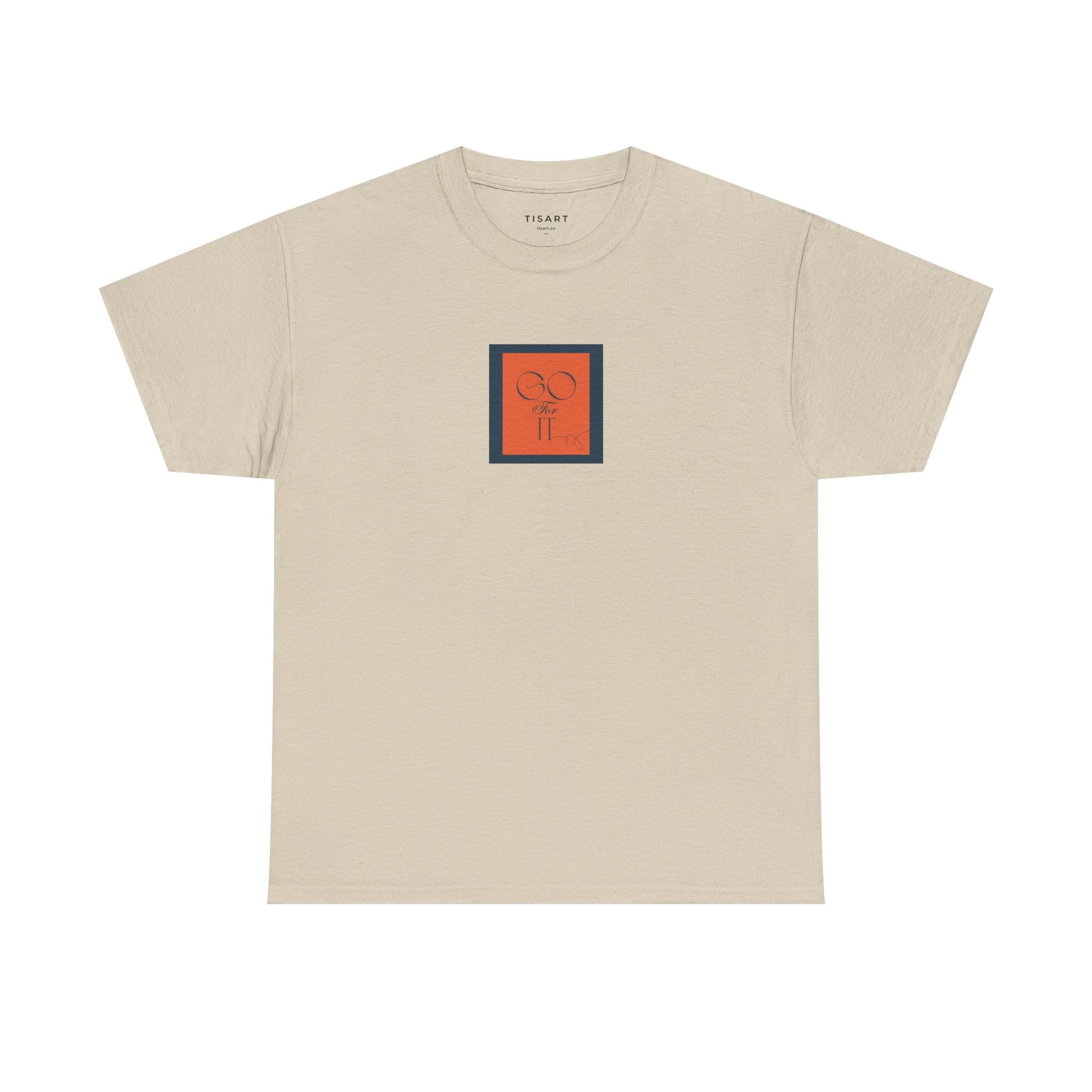 Go for it T-Shirt - Men-Women T-Shirt - 100% Cotton
