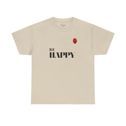Be Happy T-Shirt - Men-Women T-Shirt - 100% Cotton