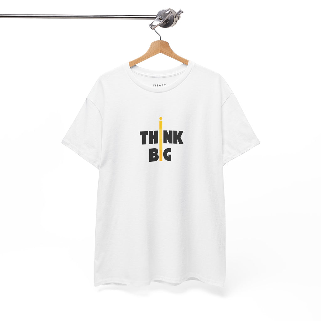 Think Big T-Shirt - Men-Women T-Shirt - 100% Cotton
