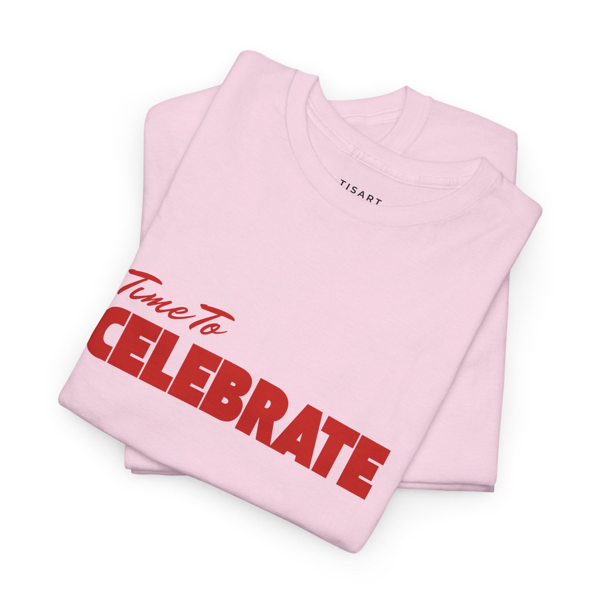 Time To Celebrate T-Shirt - Unisex T-Shirt - 100% Cotton