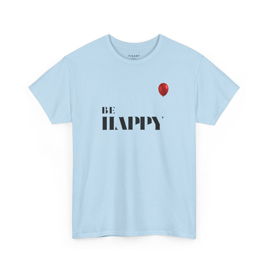 Be Happy T-Shirt , Men-Women T-Shirt , 100% Cotton