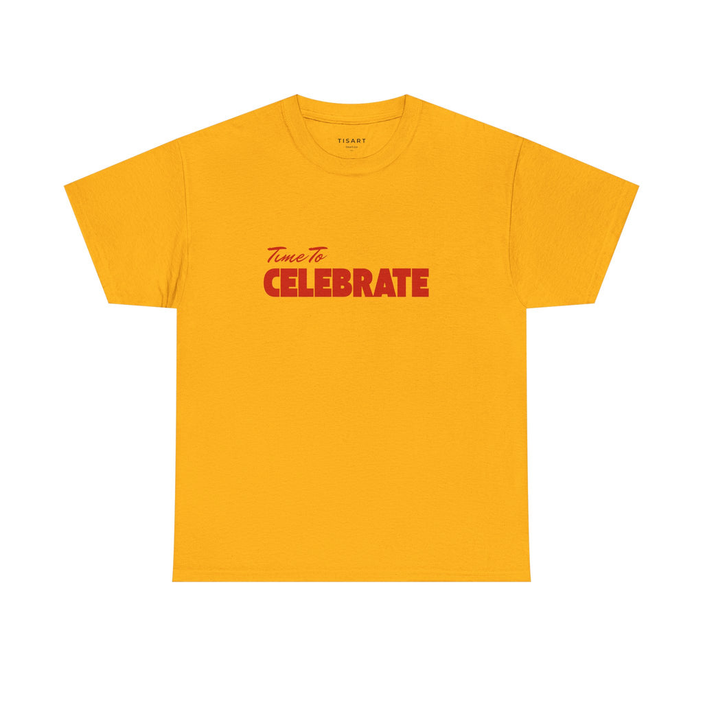 Time To Celebrate T-Shirt - Men-Women T-Shirt - 100% Cotton