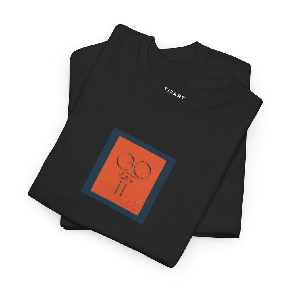 Go for it T-Shirt - Men-Women T-Shirt - 100% Cotton