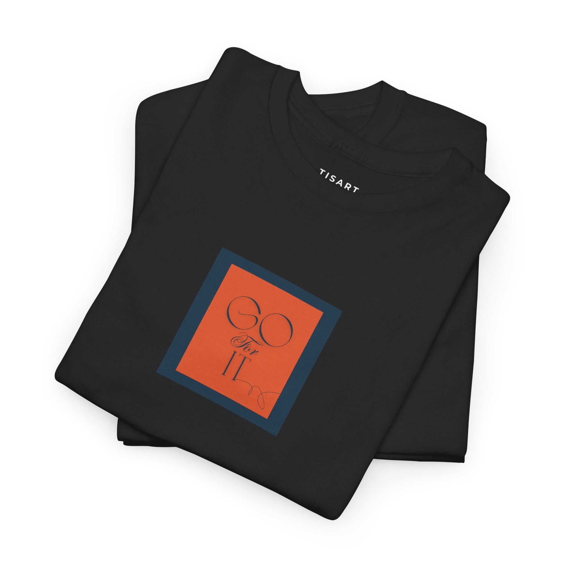 Go for it T-Shirt - Men-Women T-Shirt - 100% Cotton