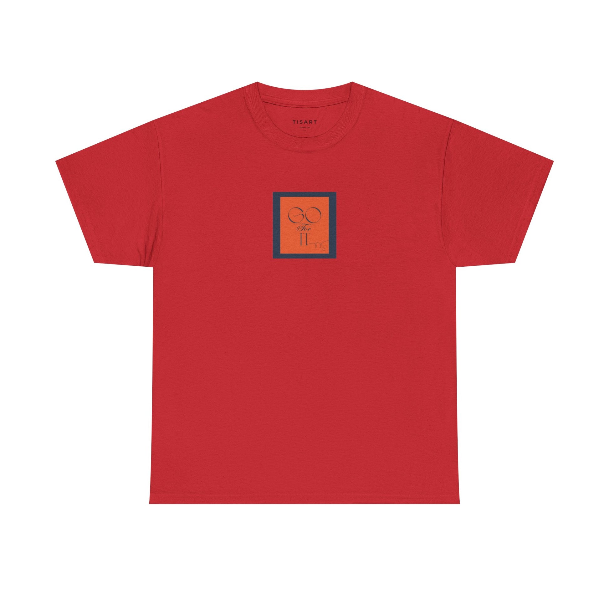 Go for it T-Shirt - Men-Women T-Shirt - 100% Cotton