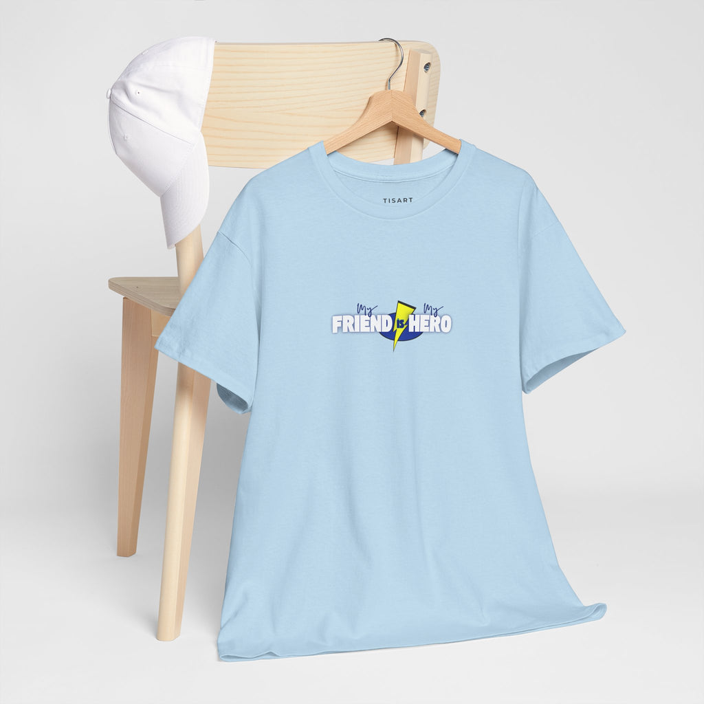 My Friend is My Hero T-Shirt - Men-Women T-Shirt - 100% Cotton