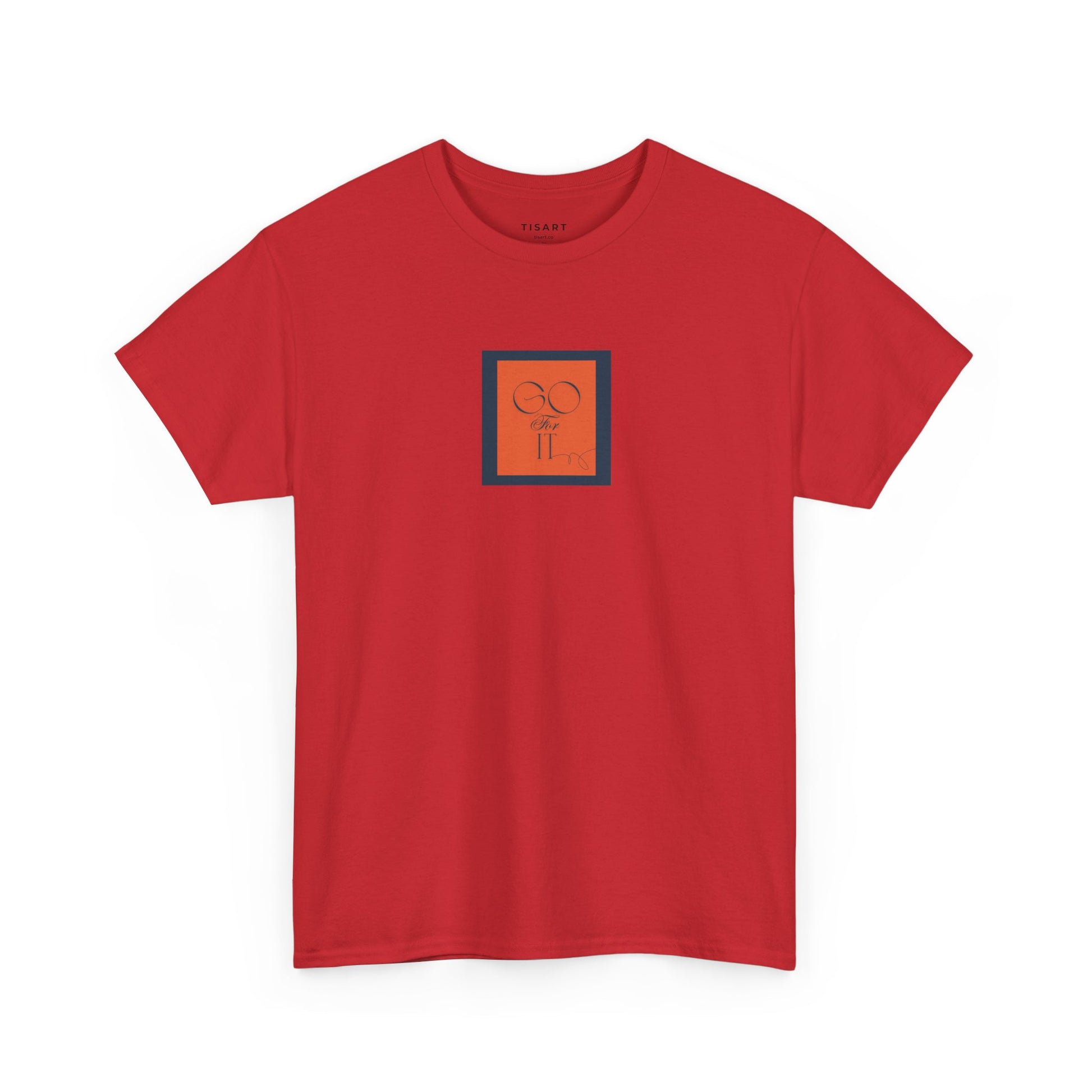 Go for it T-Shirt - Men-Women T-Shirt - 100% Cotton
