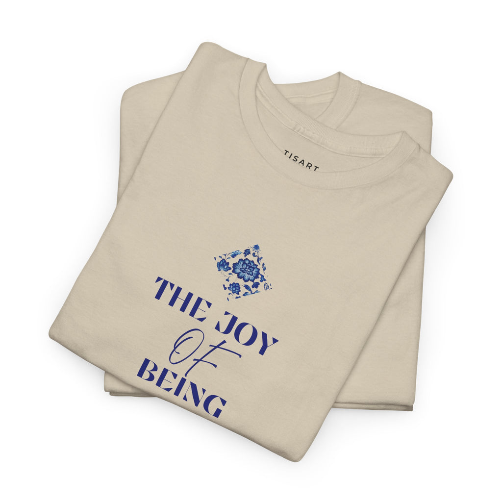 The Joy of Being T-Shirt - Women T-Shirt - 100% Cotton