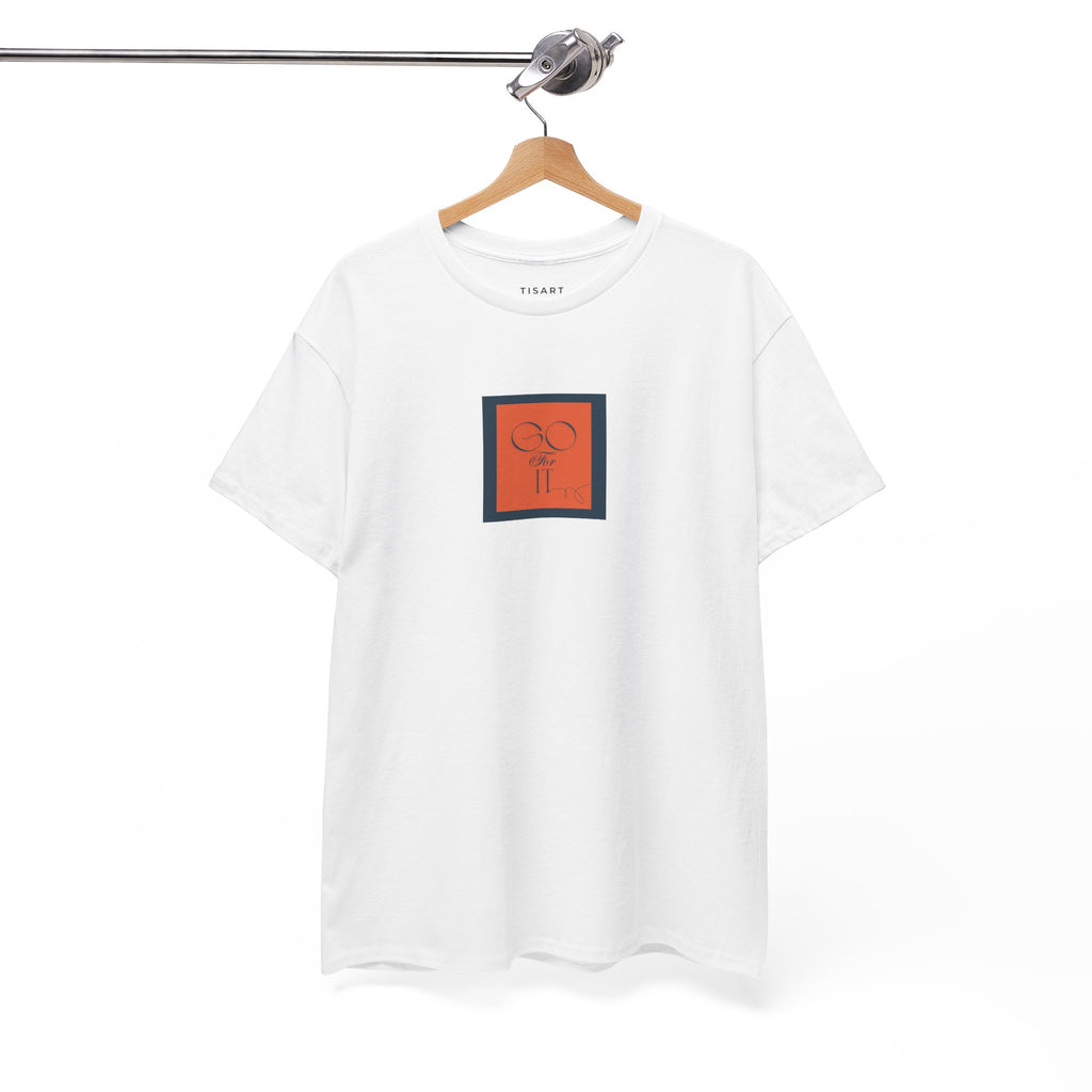 Go for it T-Shirt - Men-Women T-Shirt - 100% Cotton