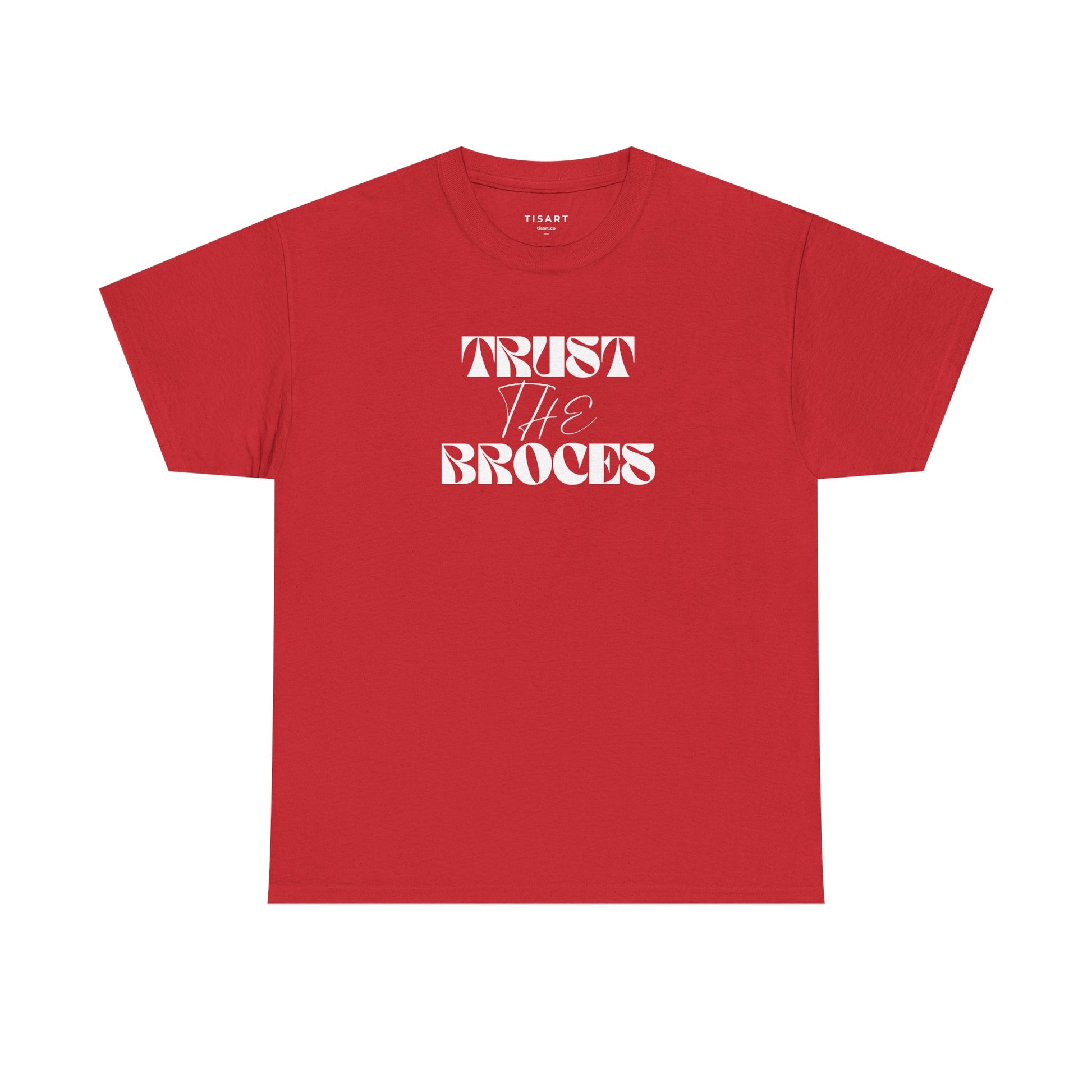 Trust The Broces T-Shirt - Men-Women T-Shirt - 100% Cotton