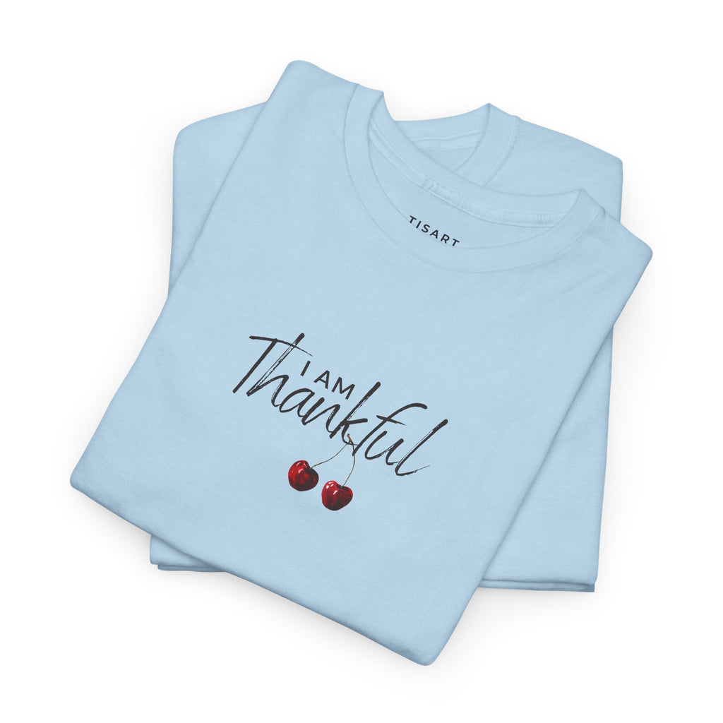 I am Thankful T-Shirt - Women T-Shirt - 100% Cotton