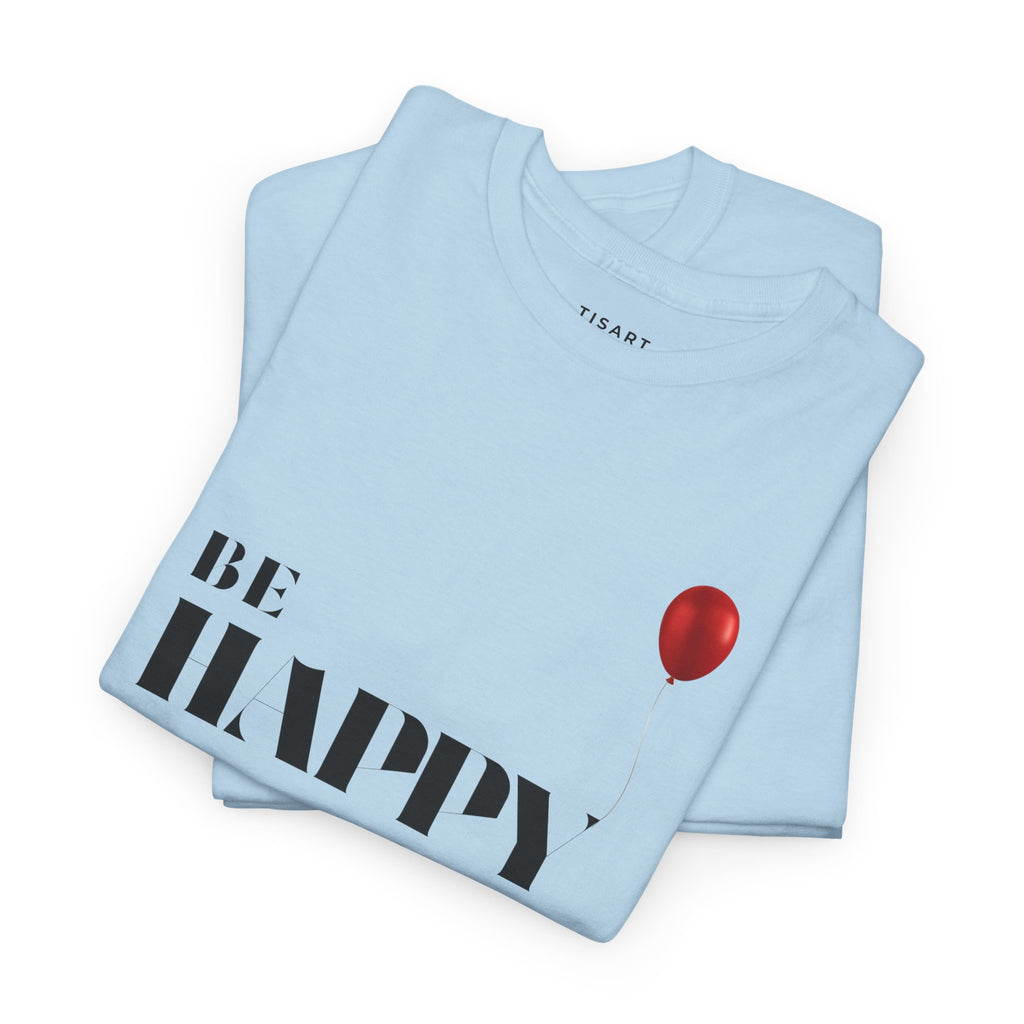 Be Happy T-Shirt , Men-Women T-Shirt , 100% Cotton