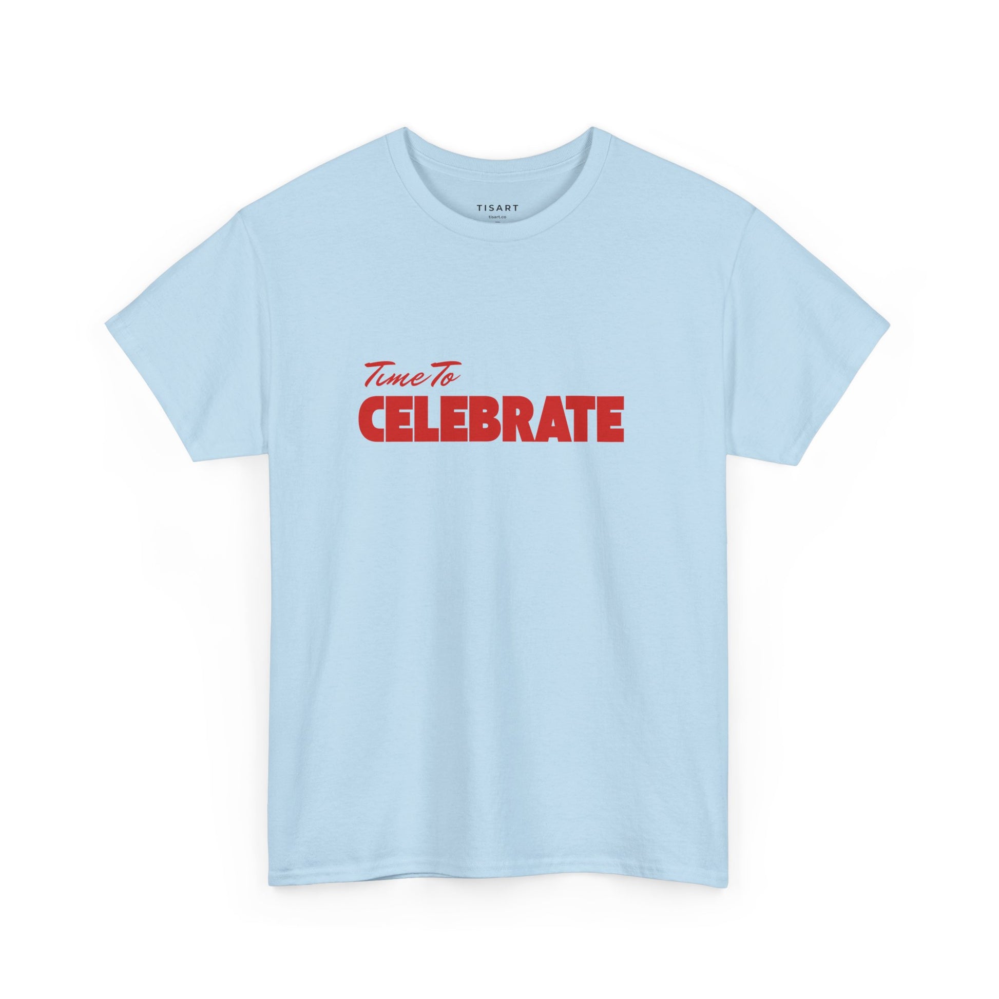 Time To Celebrate T-Shirt - Unisex T-Shirt - 100% Cotton