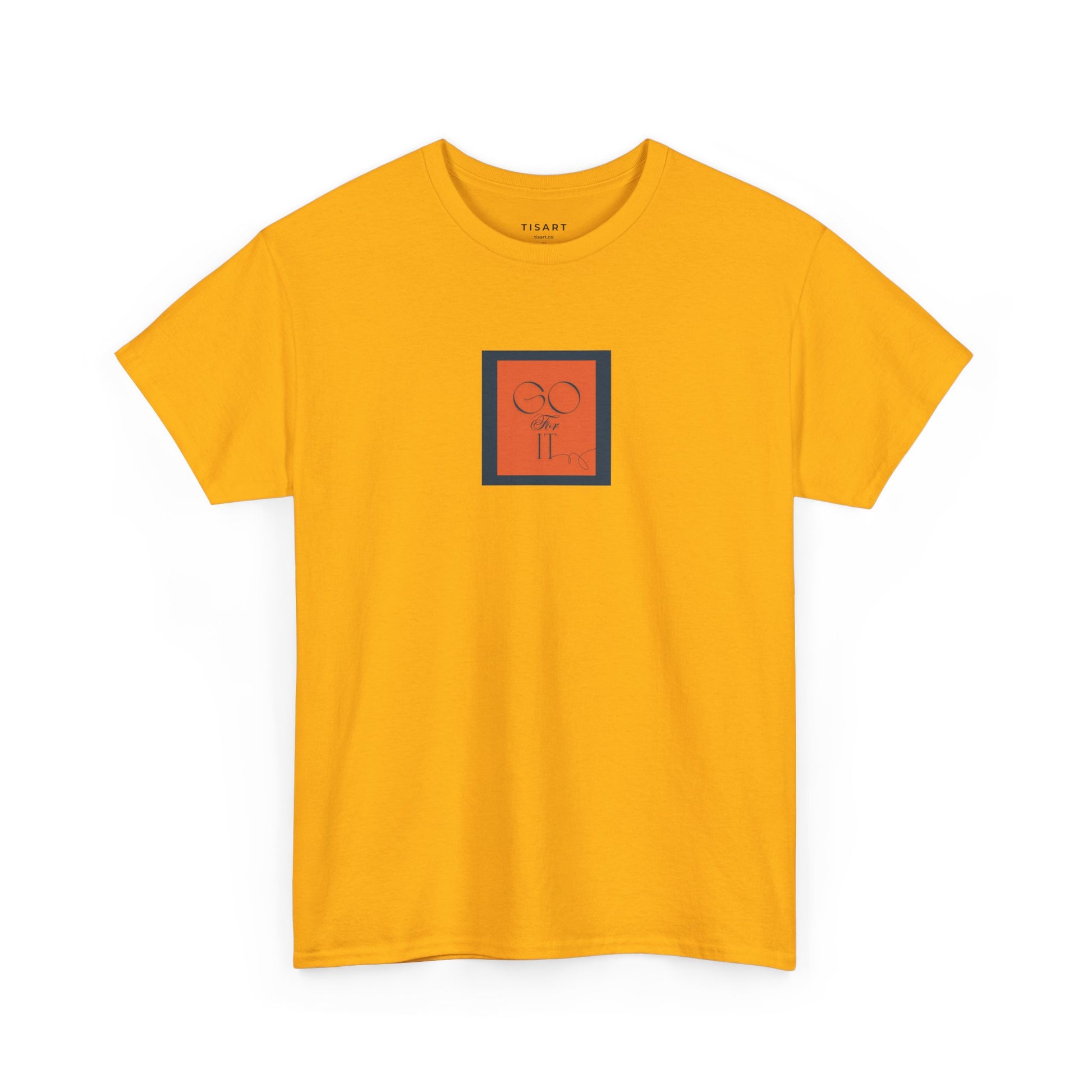 Go for it T-Shirt - Men-Women T-Shirt - 100% Cotton