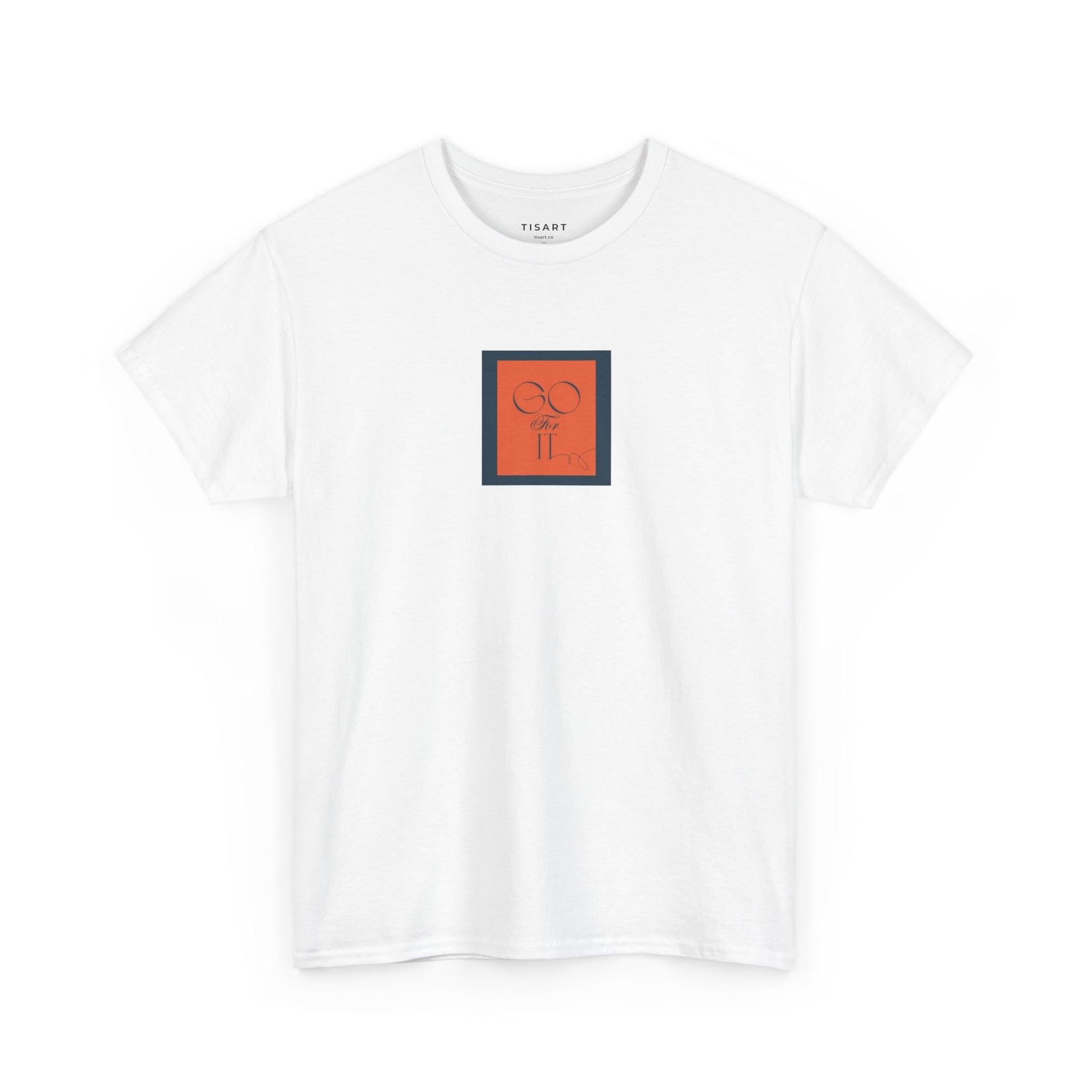 Go for it T-Shirt - Men-Women T-Shirt - 100% Cotton