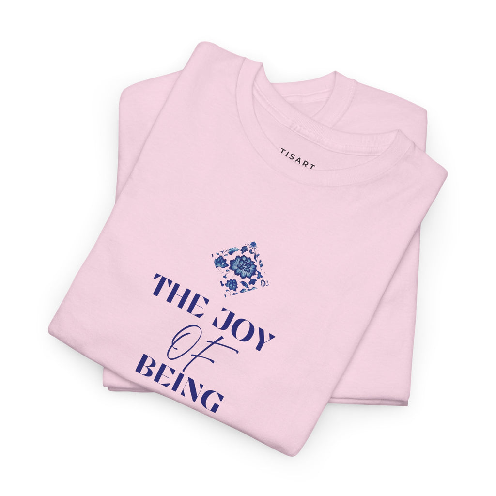The Joy of Being T-Shirt - Women T-Shirt - 100% Cotton