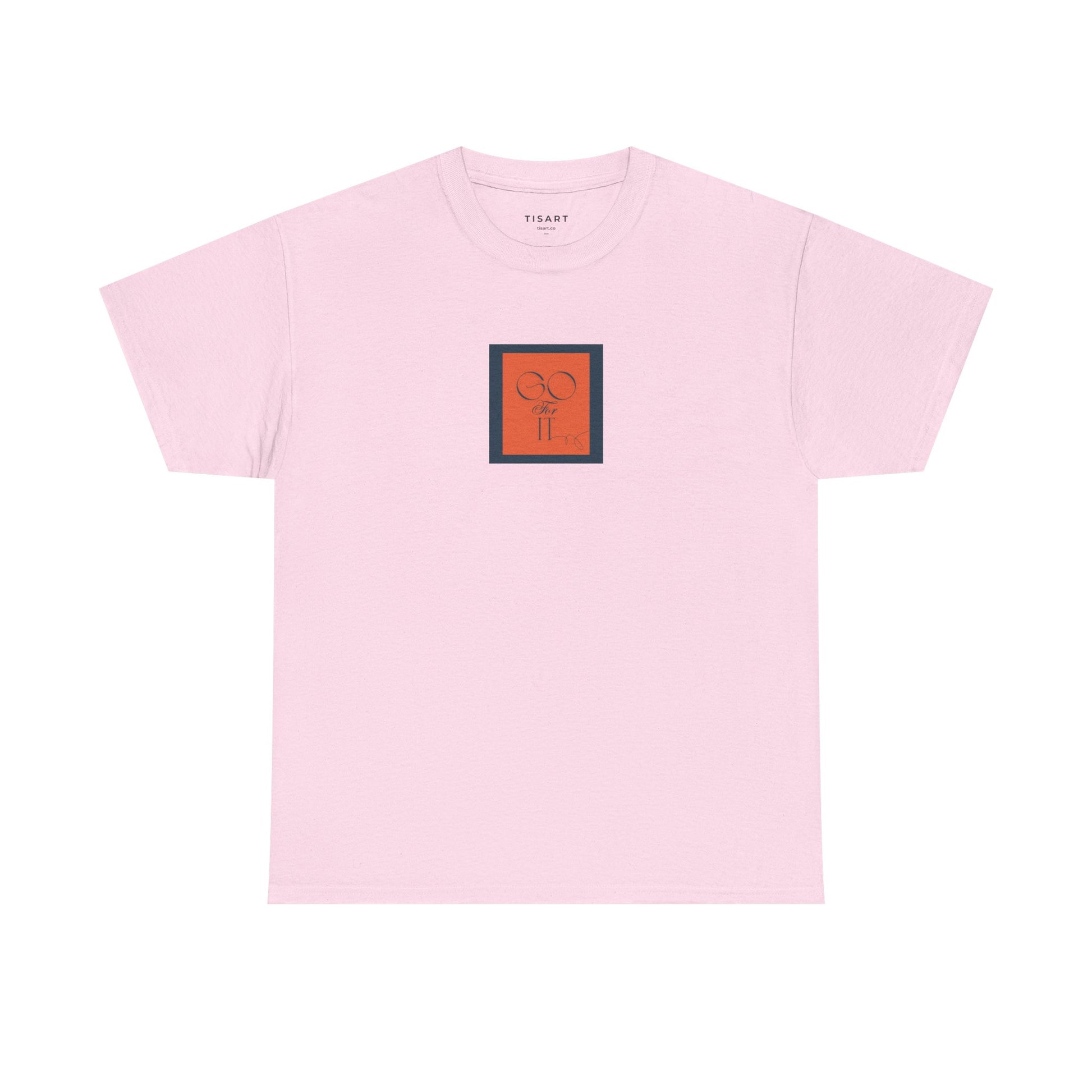 Go for it T-Shirt - Men-Women T-Shirt - 100% Cotton