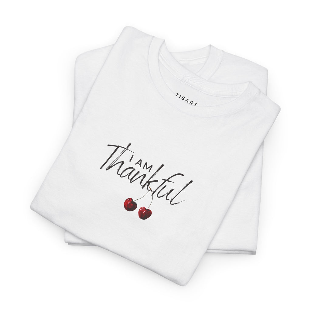 I am Thankful T-Shirt - Women T-Shirt - 100% Cotton
