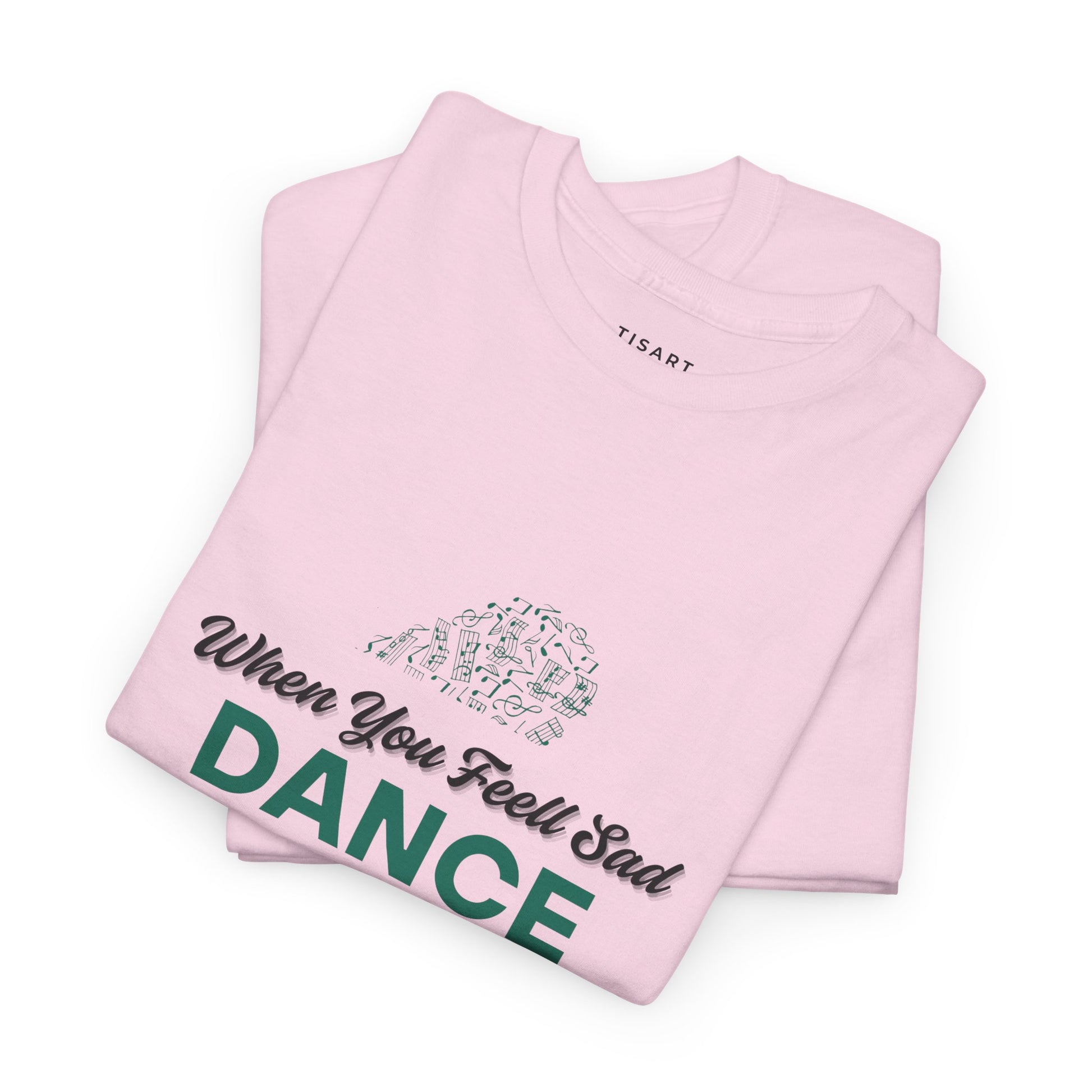 When You Feel Sad Dance T-Shirt - Men-Women T-Shirt - 100% Cotton