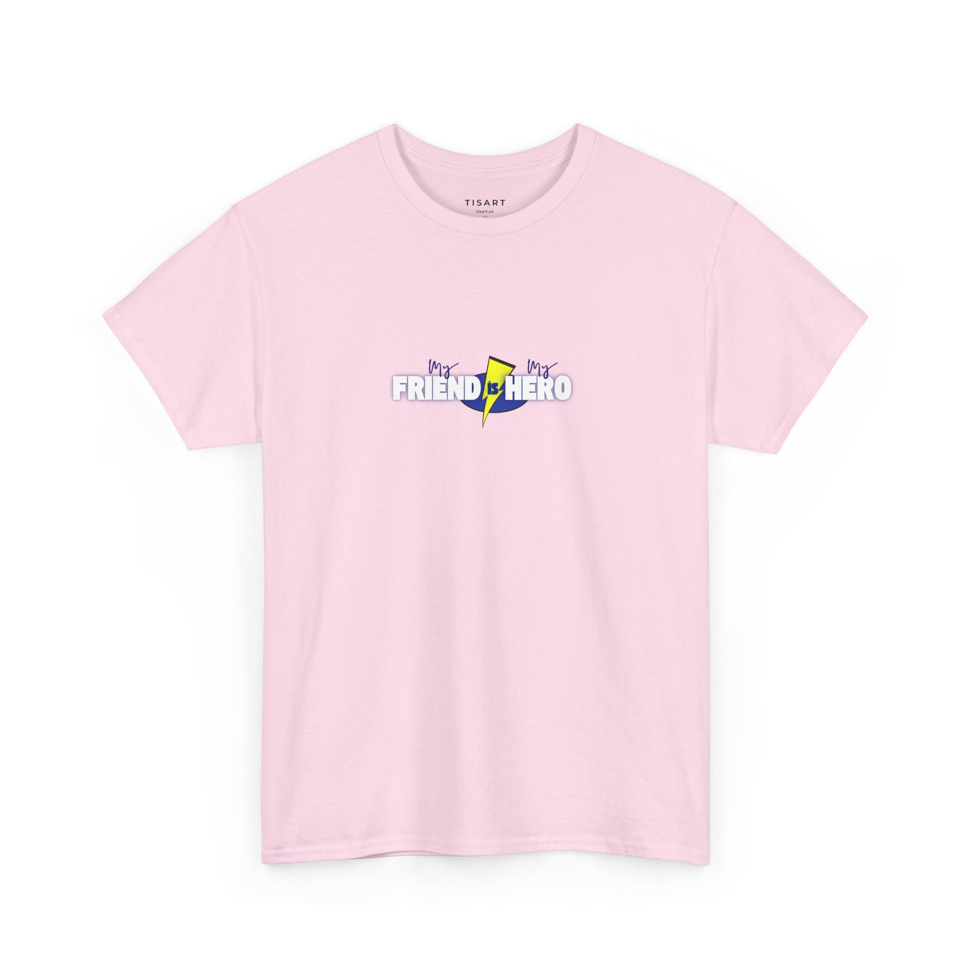 My Friend is My Hero T-Shirt - Men-Women T-Shirt - 100% Cotton