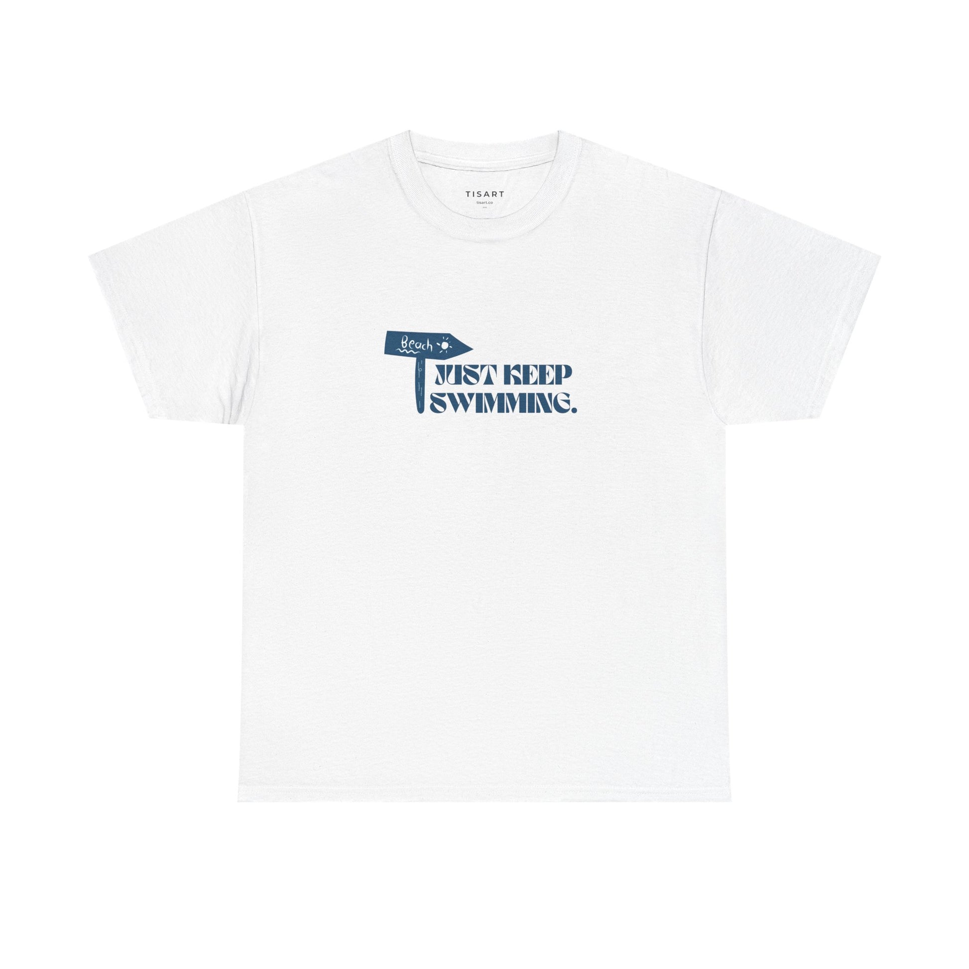 Just Keep Swimming T-Shirt - Men-Women T-Shirt - 100% Cotton